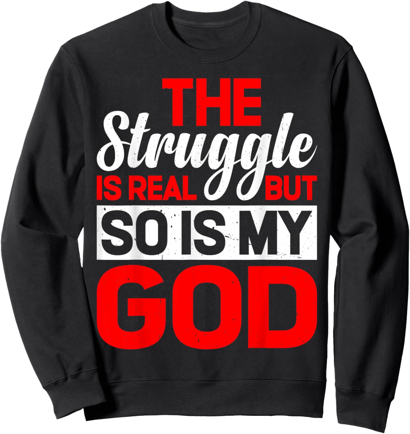 The Struggle Is Real But So Is My God Sweatshirt - Sweatshirt | Black