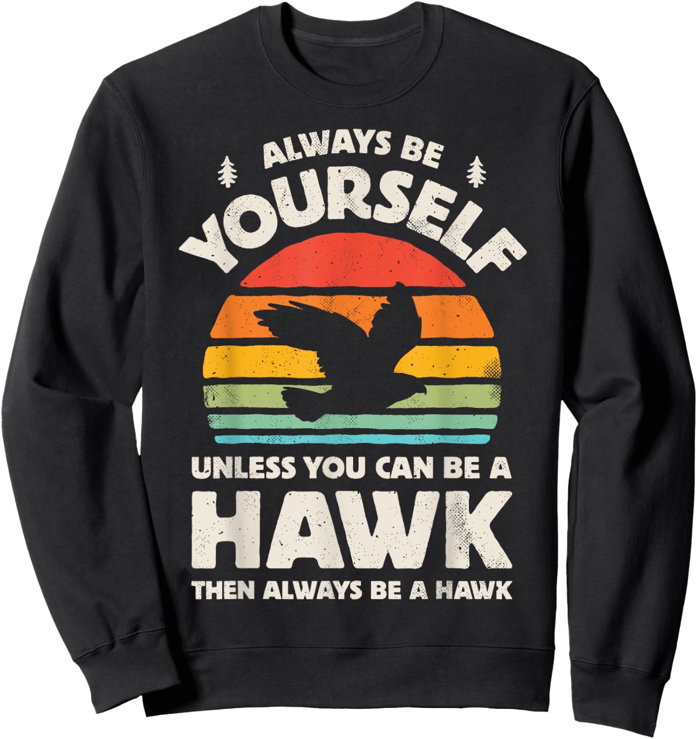 Hawk Always Be Yourself Retro Vintage 60s 70s Bird Sweatshirt - Sweatshirt | Black