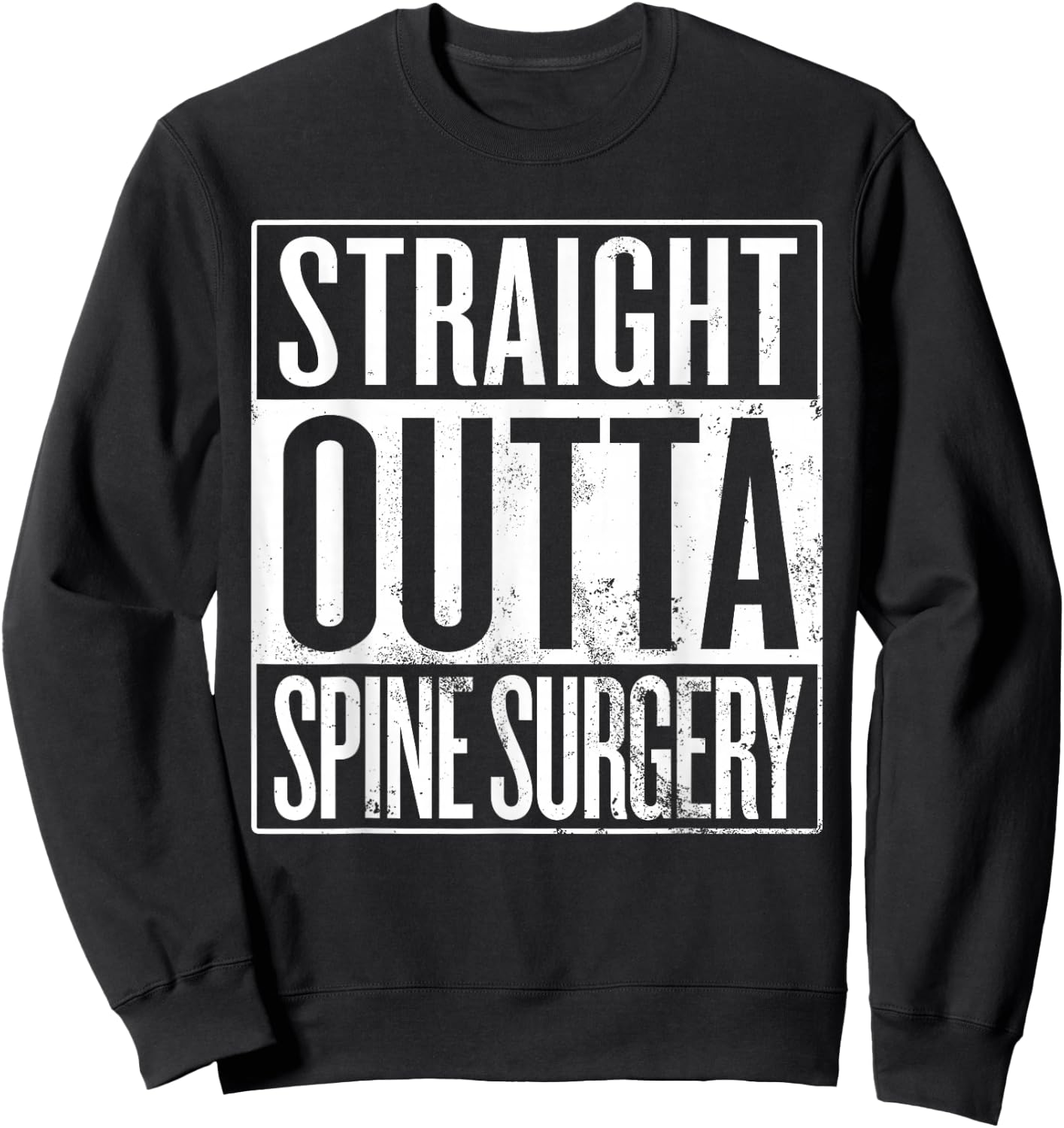 Straight Outta Spine Surgery, Spinal Fusion Laminectomy Sweatshirt - Sweatshirt | Black