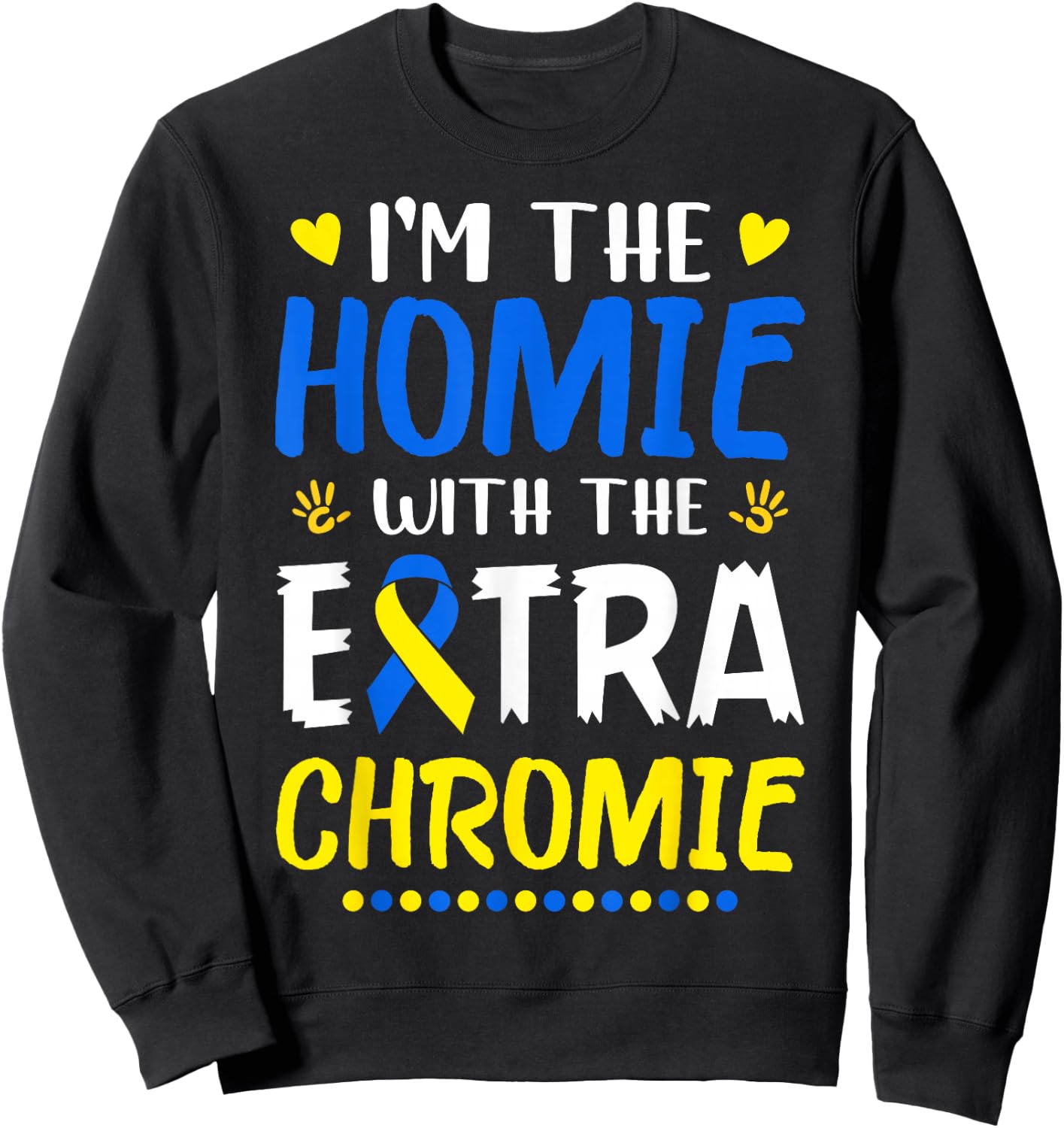I'm The Homie with Extra Chromie Down Syndrome Awareness Day Small Sweatshirt - Sweatshirt | Black