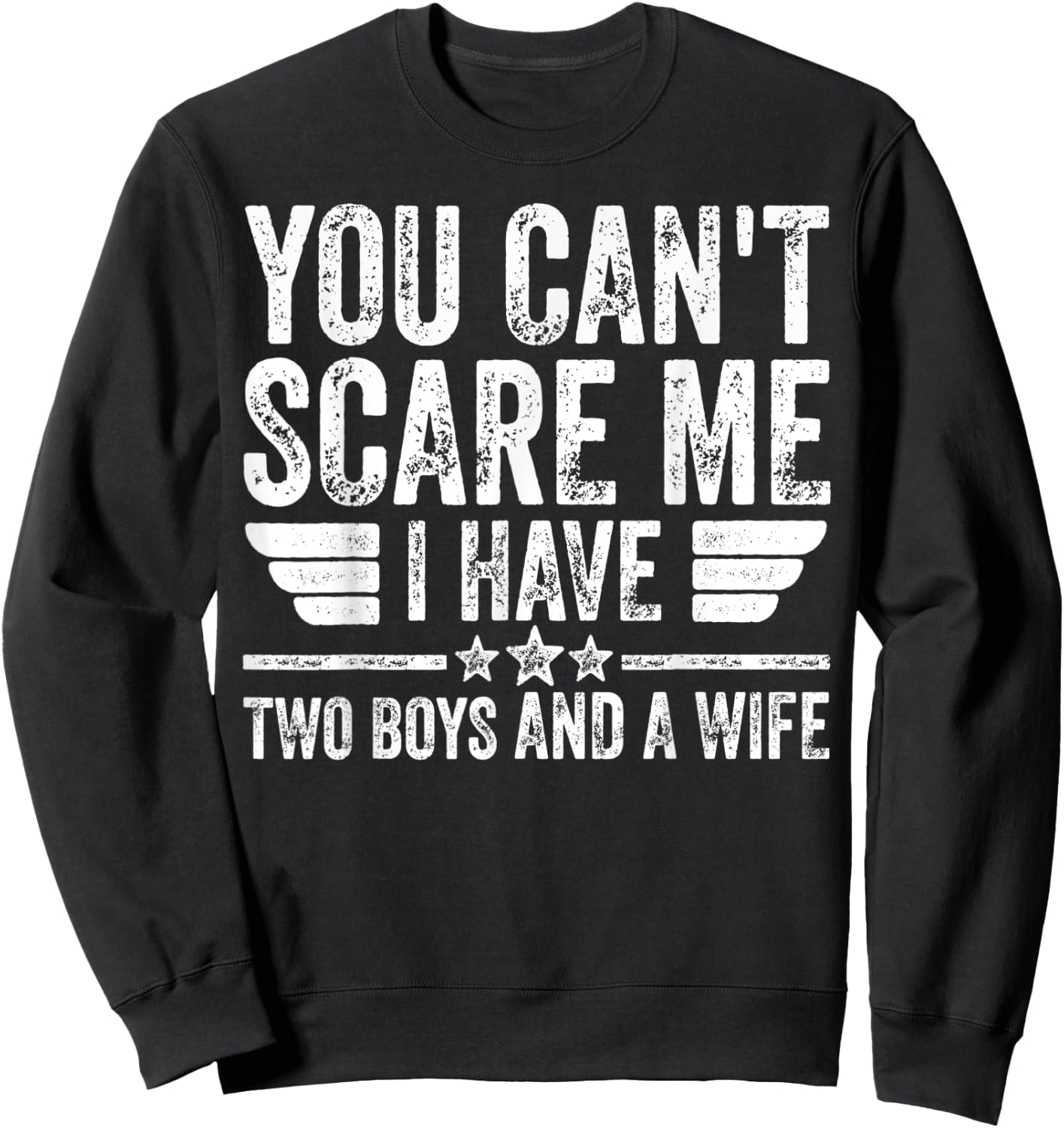 You Can't Scare Me I Have Two Boys And A Wife Sweatshirt - Sweatshirt | Black