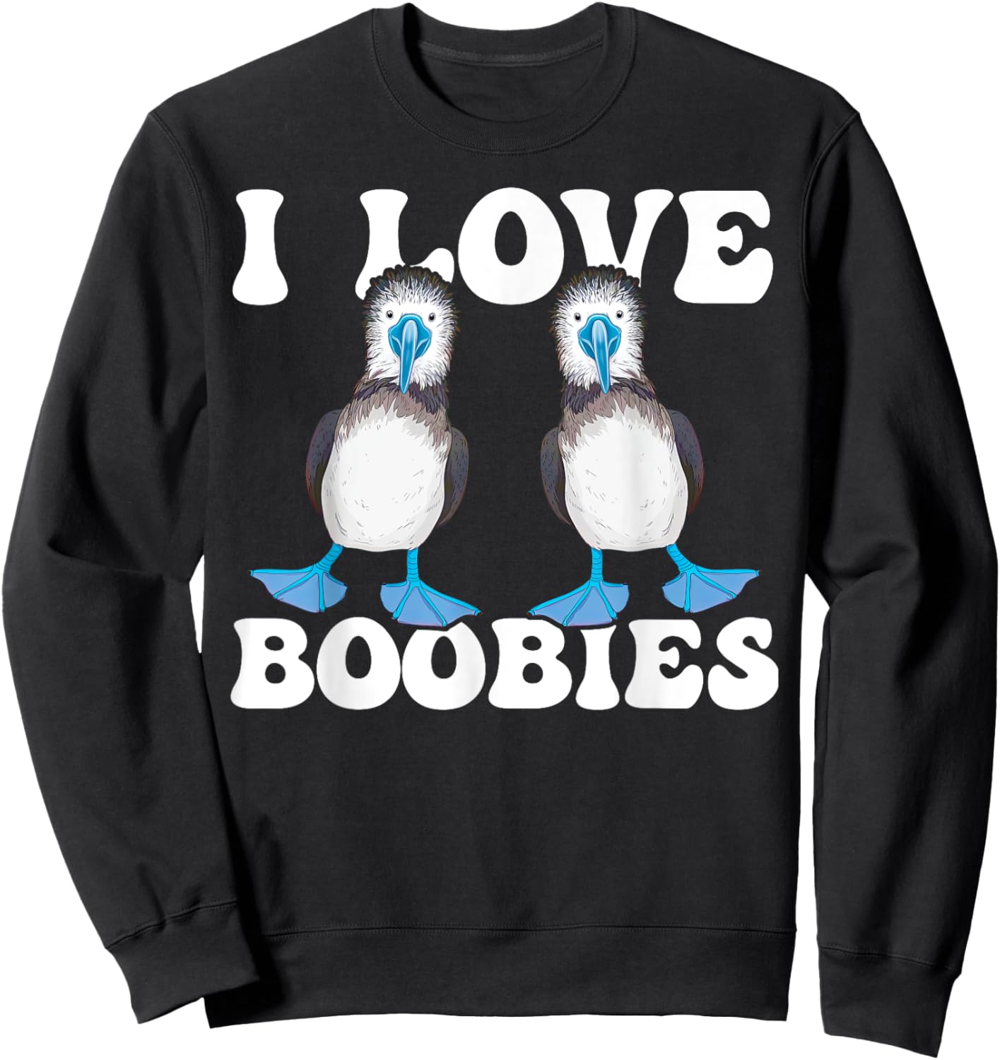 Blue-Footed Booby Bird Enthusiast I Love Boobies Sweatshirt - Sweatshirt | Black