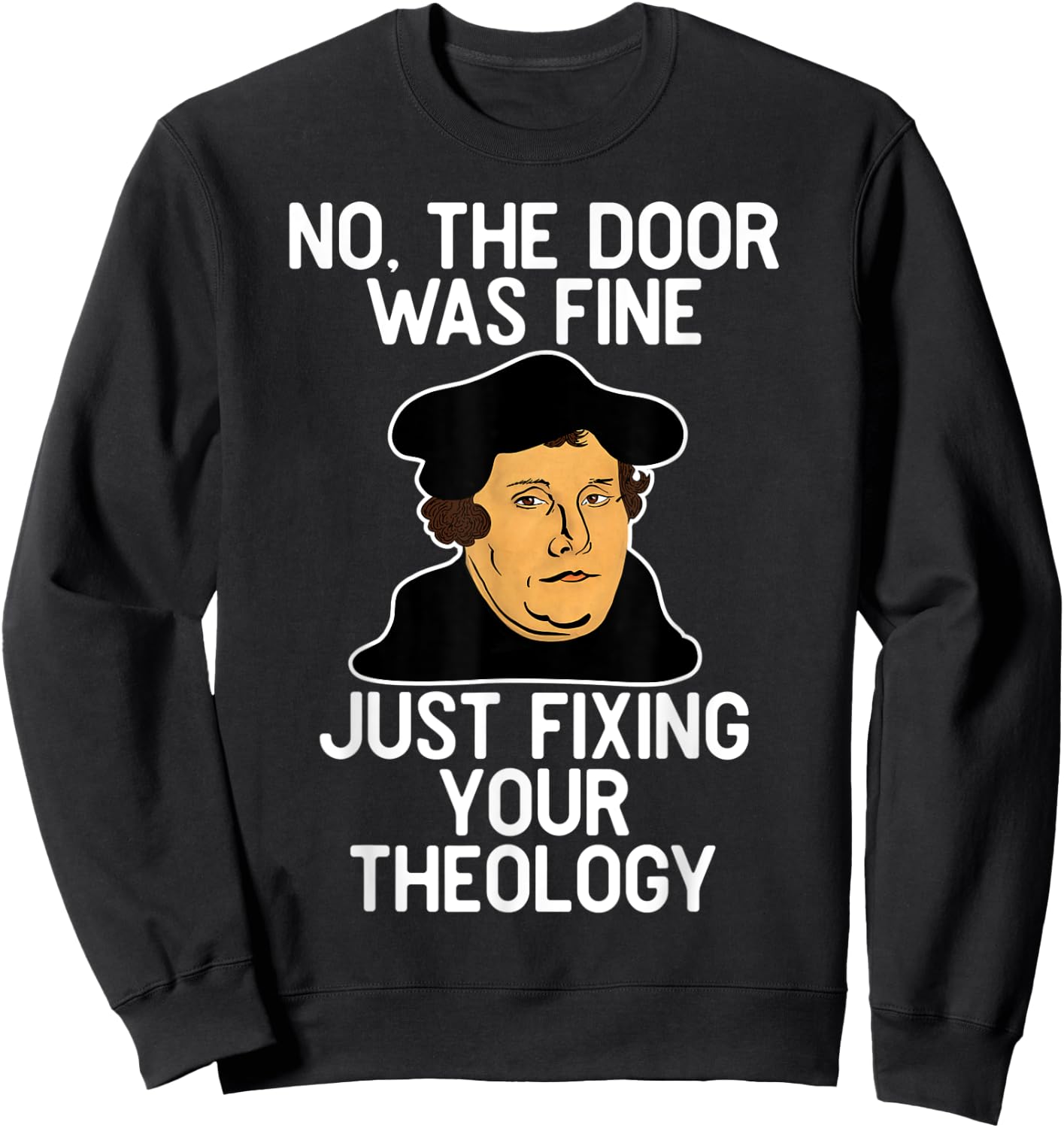 No The Door Was Fine I Was Just Fixing Your Theology Luther Sweatshirt - Sweatshirt | Black