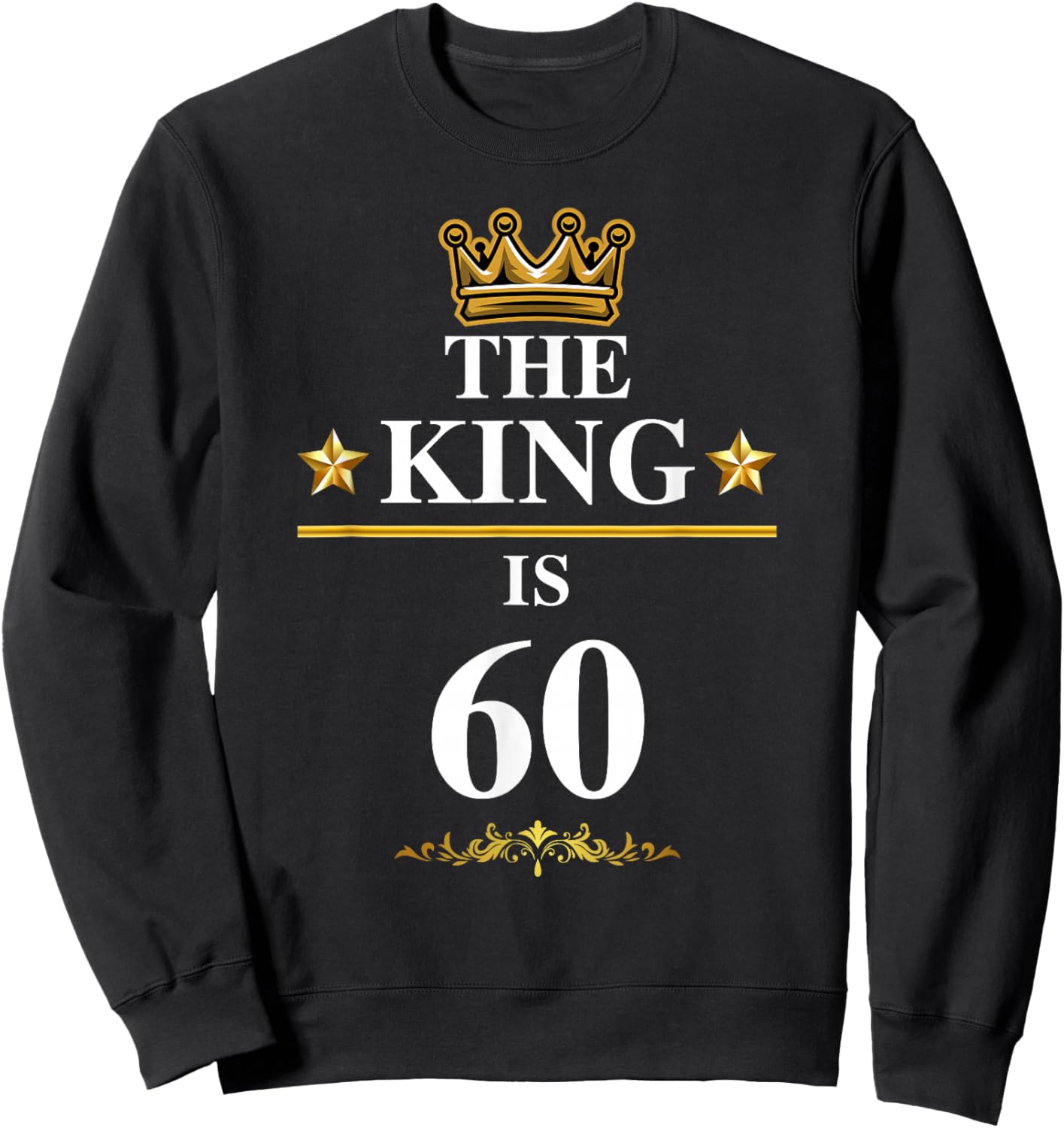 The King is 60 Funny 60th Birthday Party Crown Kings Sweatshirt - Sweatshirt | Black