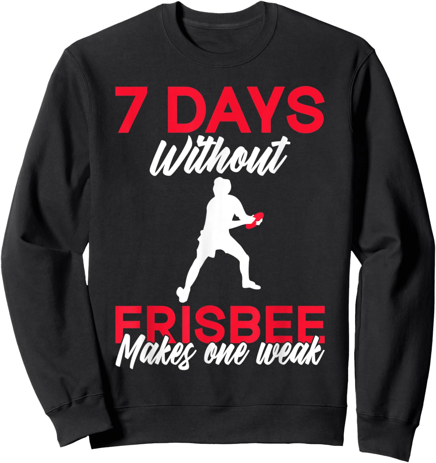 7 Days without Frisbee makes one Weak Frisbee Sweatshirt - Sweatshirt | Black