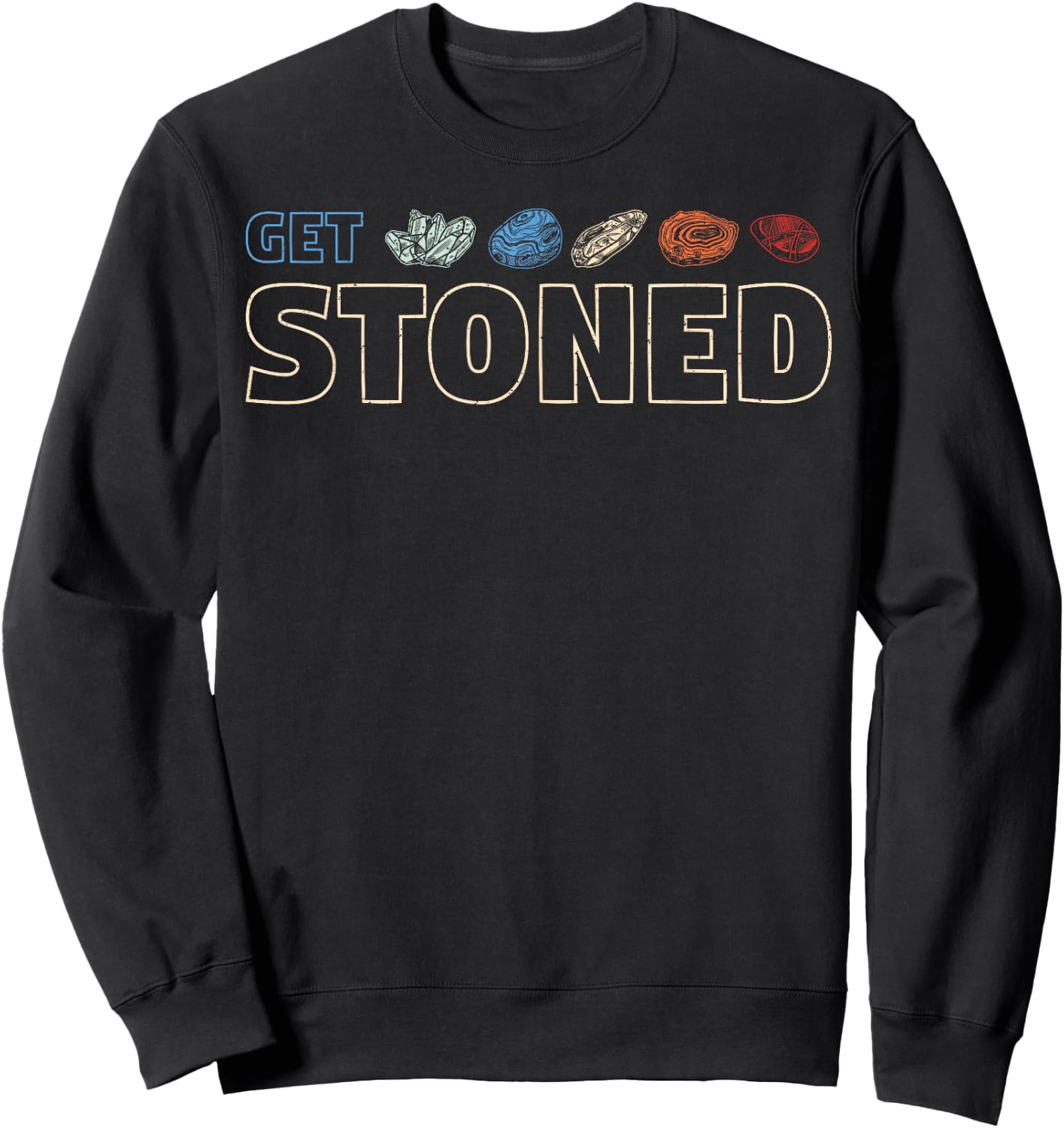 Get Stoned - Geology and Rock Collecting Gift Sweatshirt - Sweatshirt | Black