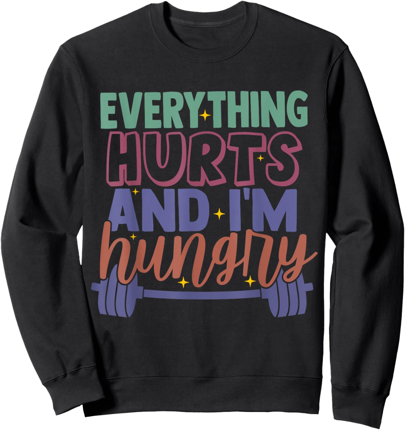 everything hurts and im hungry funny workout Gym Fitness Sweatshirt - Sweatshirt | Black