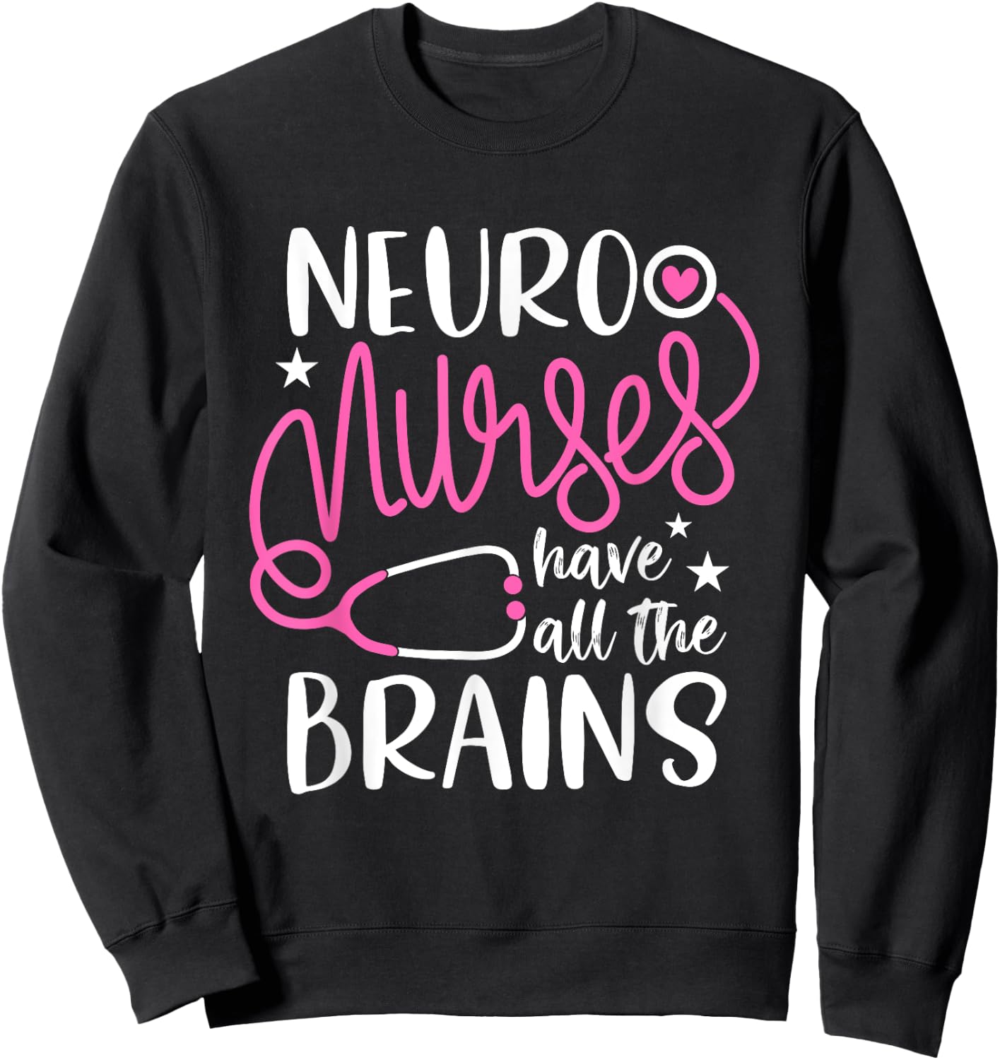 neuro nurses have all the brains Shirt RN Neurologist Sweatshirt - Sweatshirt | Black