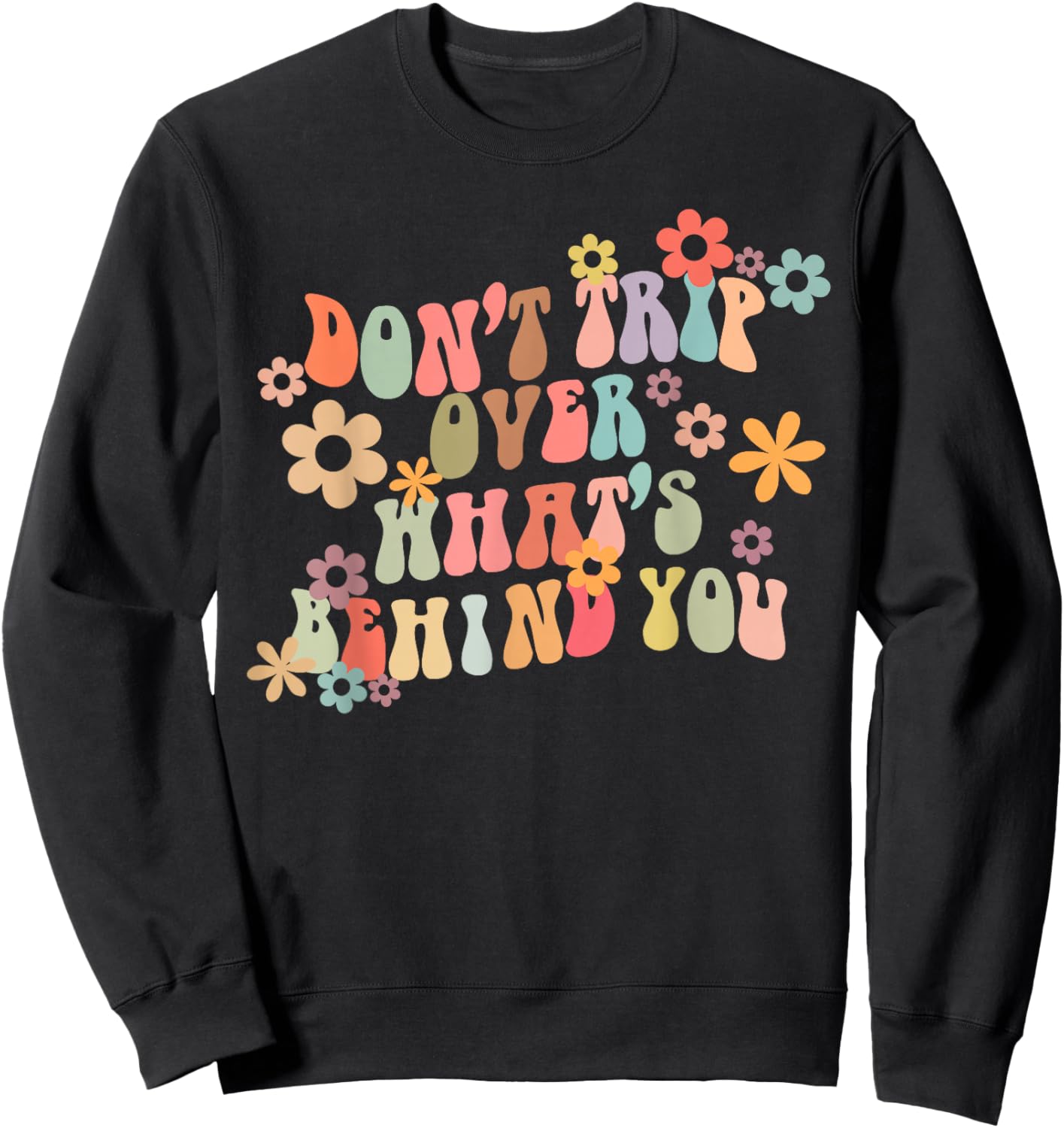 Don't Trip Over What's Behind You Motivational Groovy Quote Sweatshirt - Sweatshirt | Black