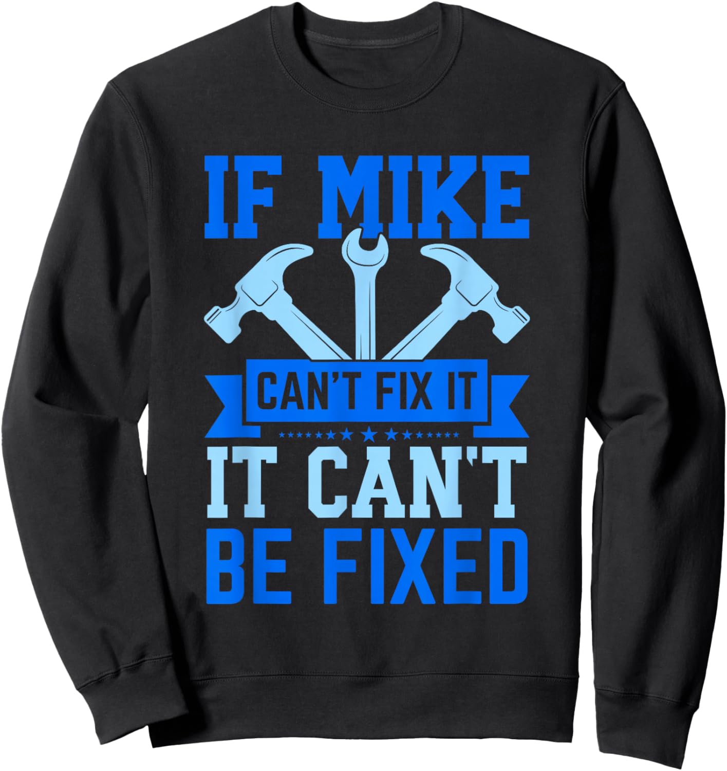Mike Name Funny Mike If Mike Can't Fix It Sweatshirt - Sweatshirt | Black