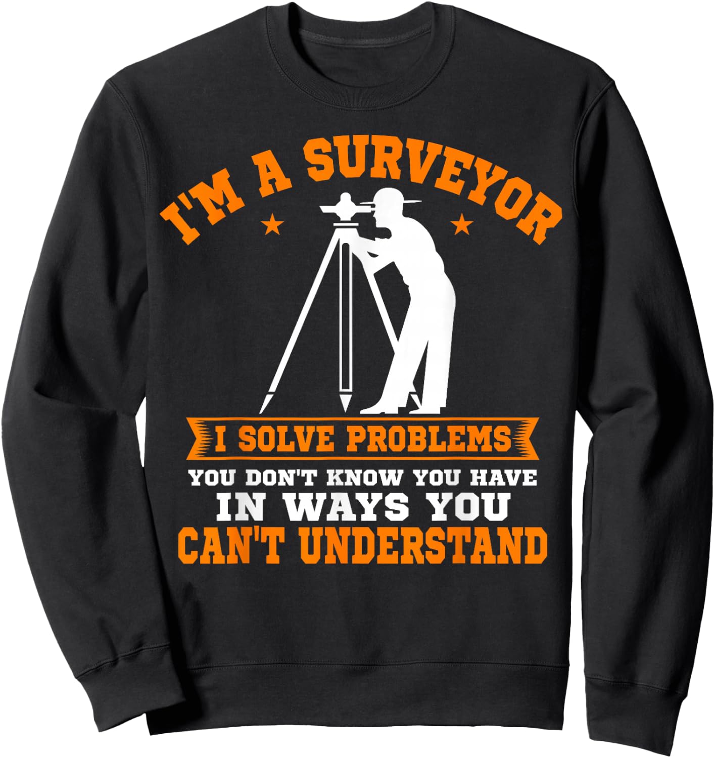 Surveyor Land Surveying Geodesists Valuer I Solve Problems Sweatshirt - Sweatshirt | Black