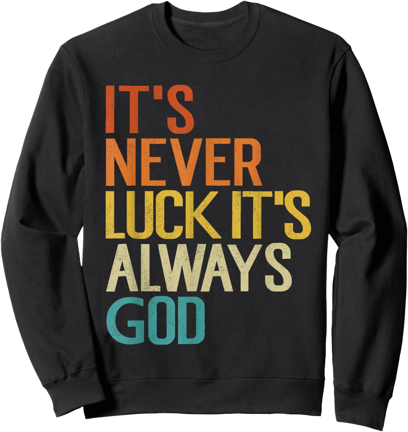 It's Never Luck It's Always God Funny Vintage Sweatshirt - Sweatshirt | Black