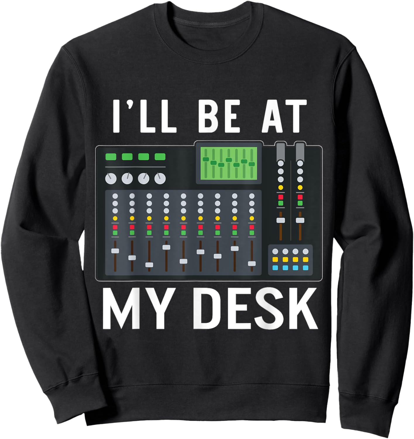 Sound Engineer I'll Be At My Desk Sound Technician Sweatshirt - Sweatshirt | Black