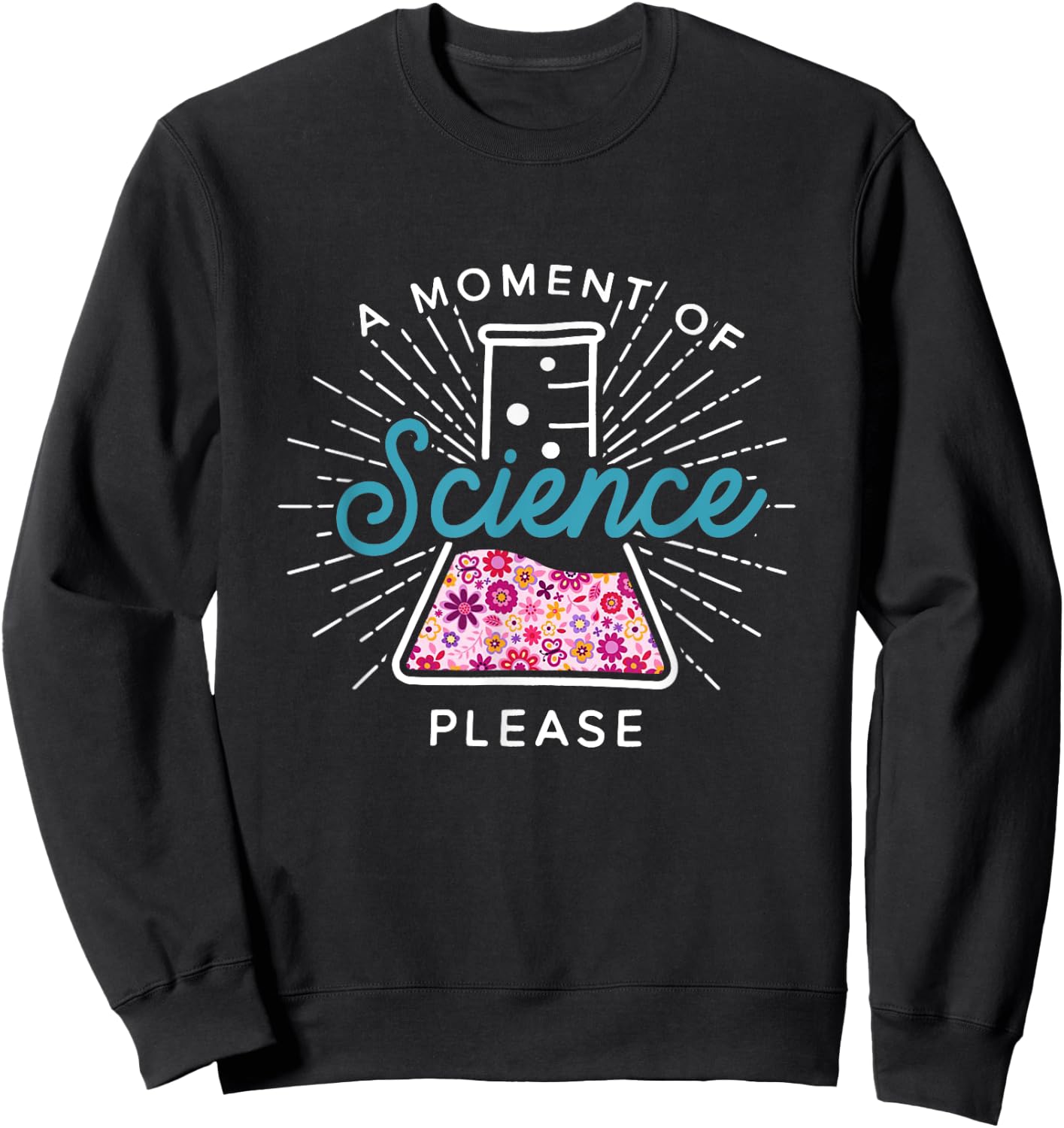 A Moment Of Science Please Scientist Science Teacher Gift Sweatshirt - Sweatshirt | Black