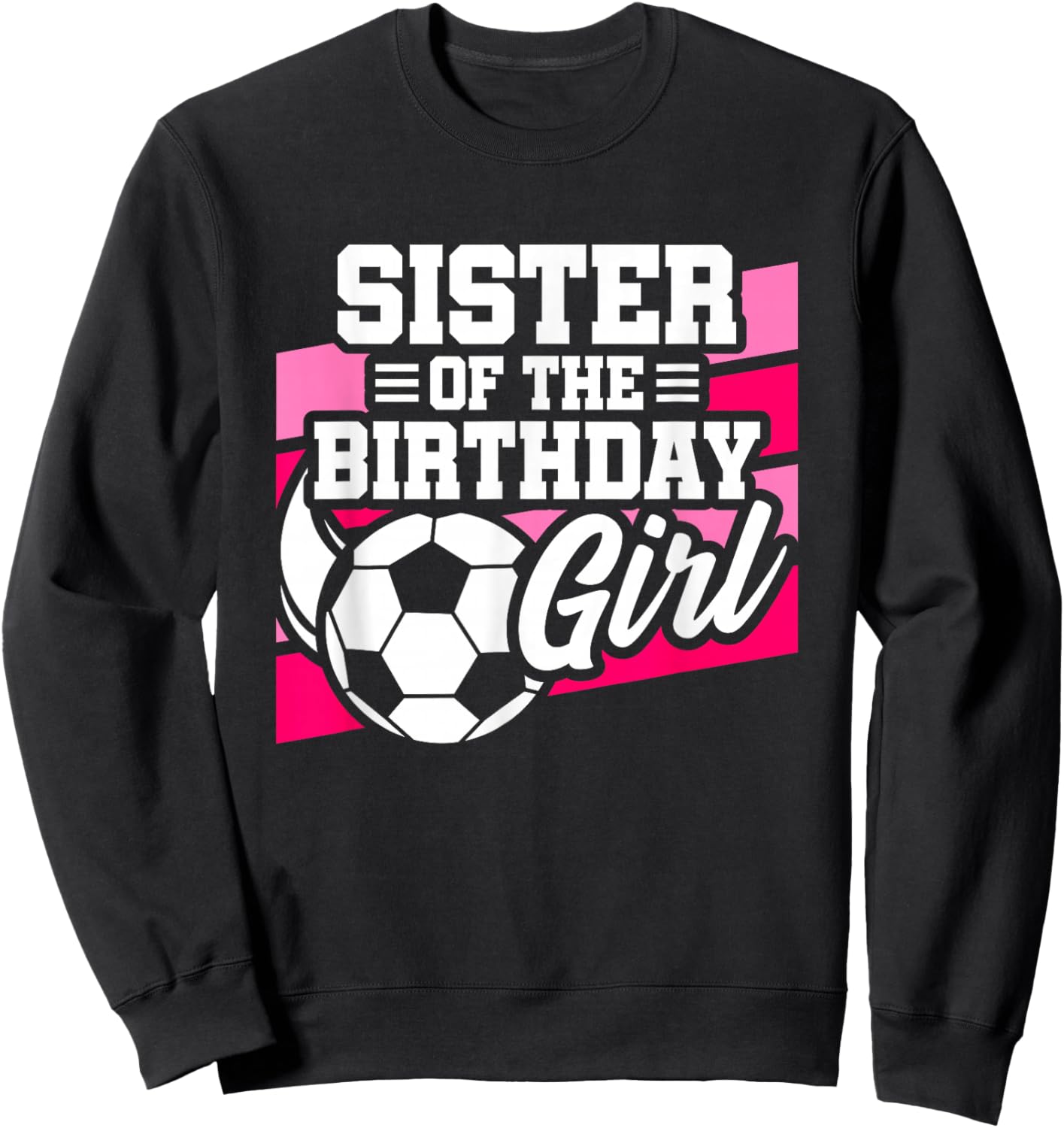Soccer Birthday - Birthday Sister - Girls Soccer Birthday Sweatshirt - Sweatshirt | Black