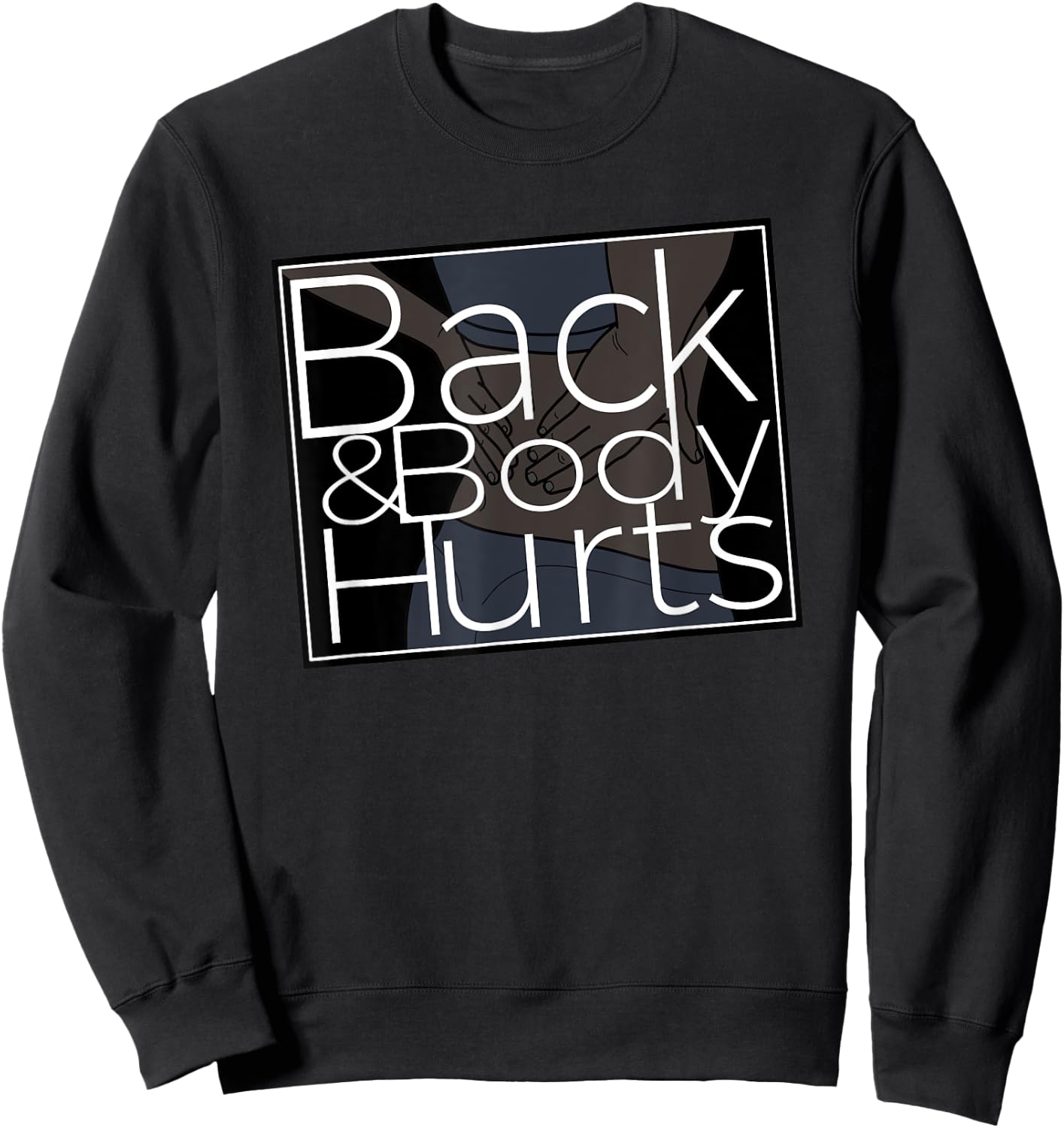 Silly Back And Body Hurts Meme Satire Sweatshirt - Sweatshirt | Black