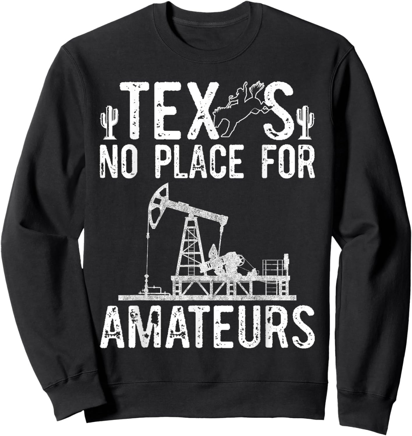 Texas No Place For Amateurs Patriotic Oilfield Worker Sweatshirt - Sweatshirt | Black
