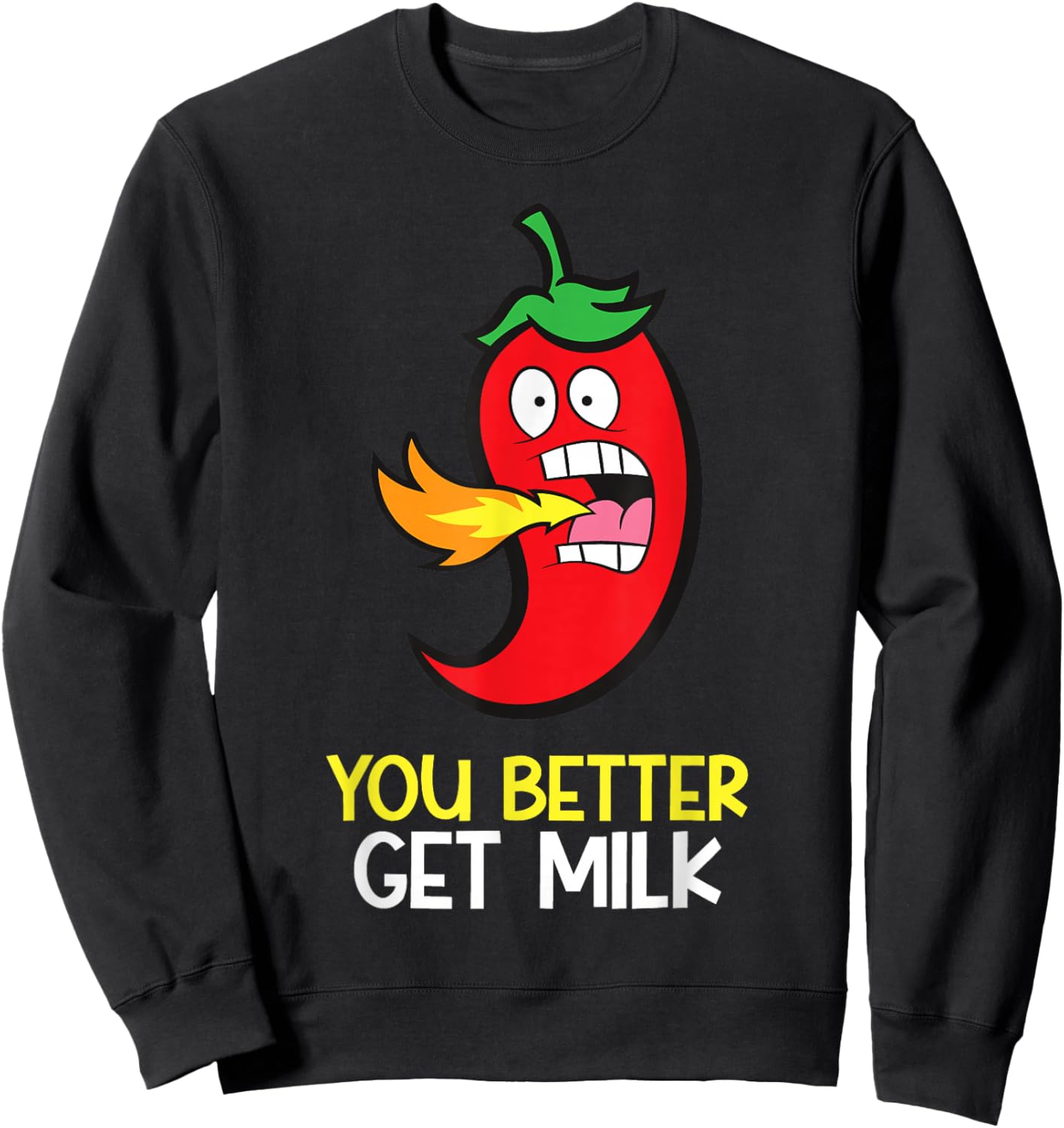 You Better Get Milk Funny Hot Pepper Spicy Chili Sweatshirt - Sweatshirt | Black