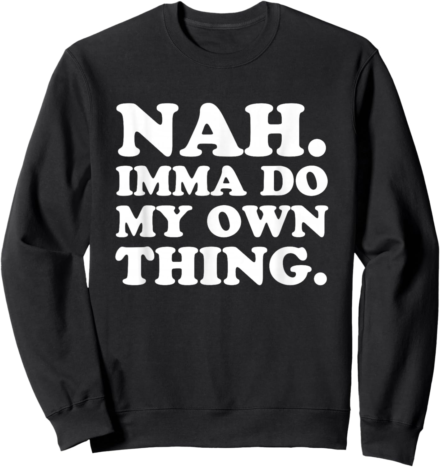 Nah Imma Do My Own Thing Sweatshirt - Sweatshirt | Black