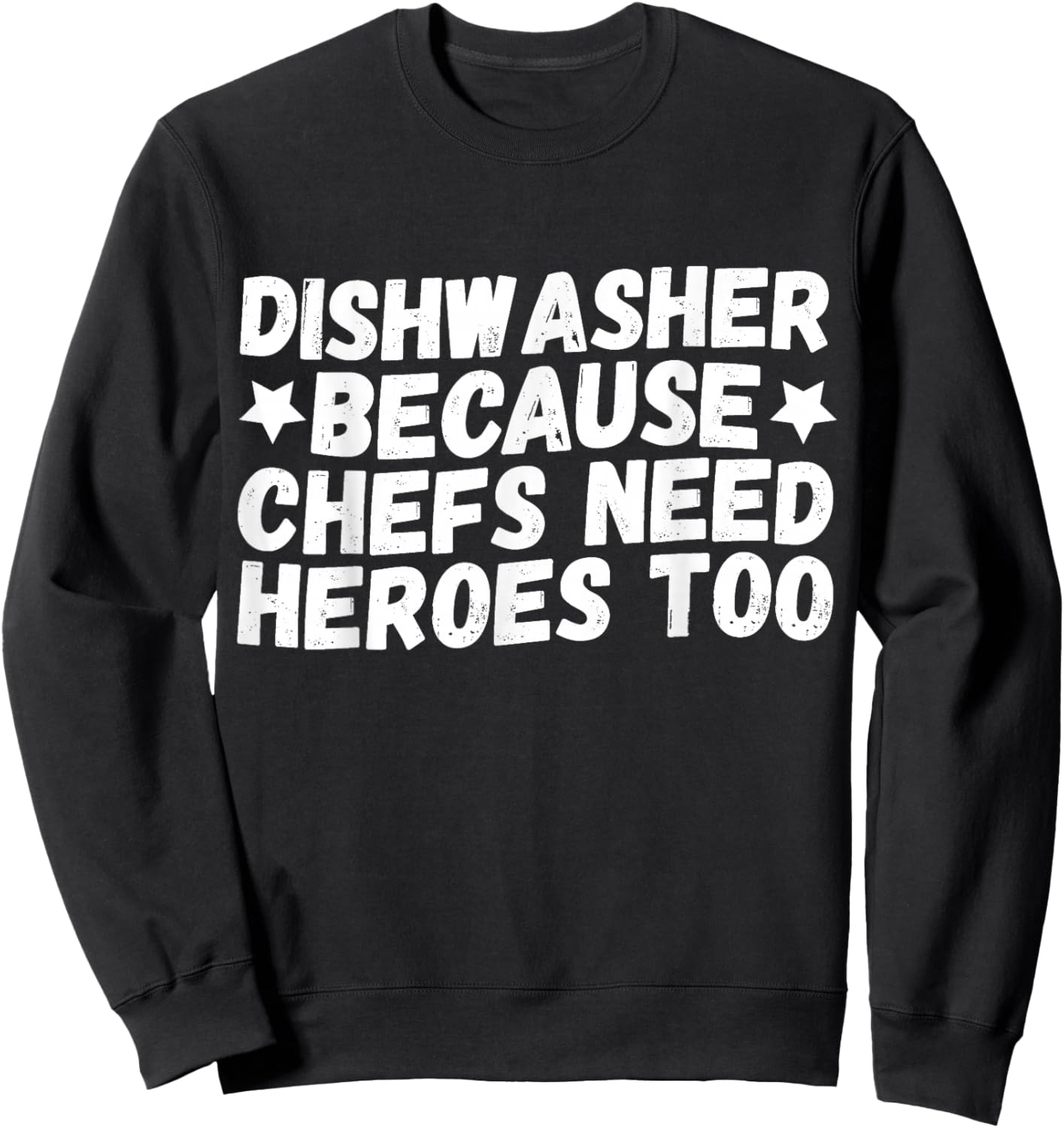 Dishwasher Because Chefs Need Heroes Too Sweatshirt - Sweatshirt | Black