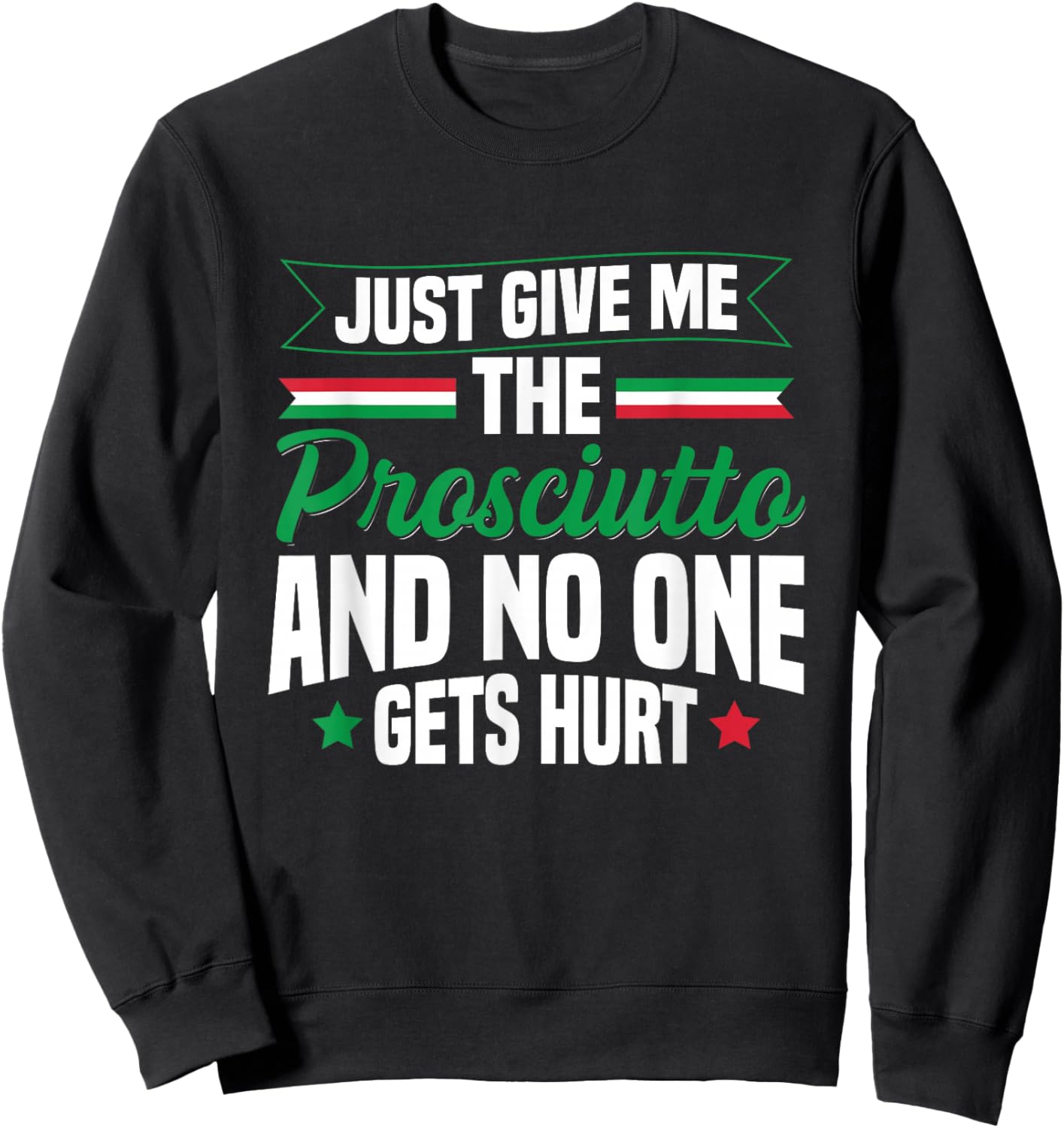 Prosciutto Italian Food Quote for a Prosciutto lover Sweatshirt - Sweatshirt | Black