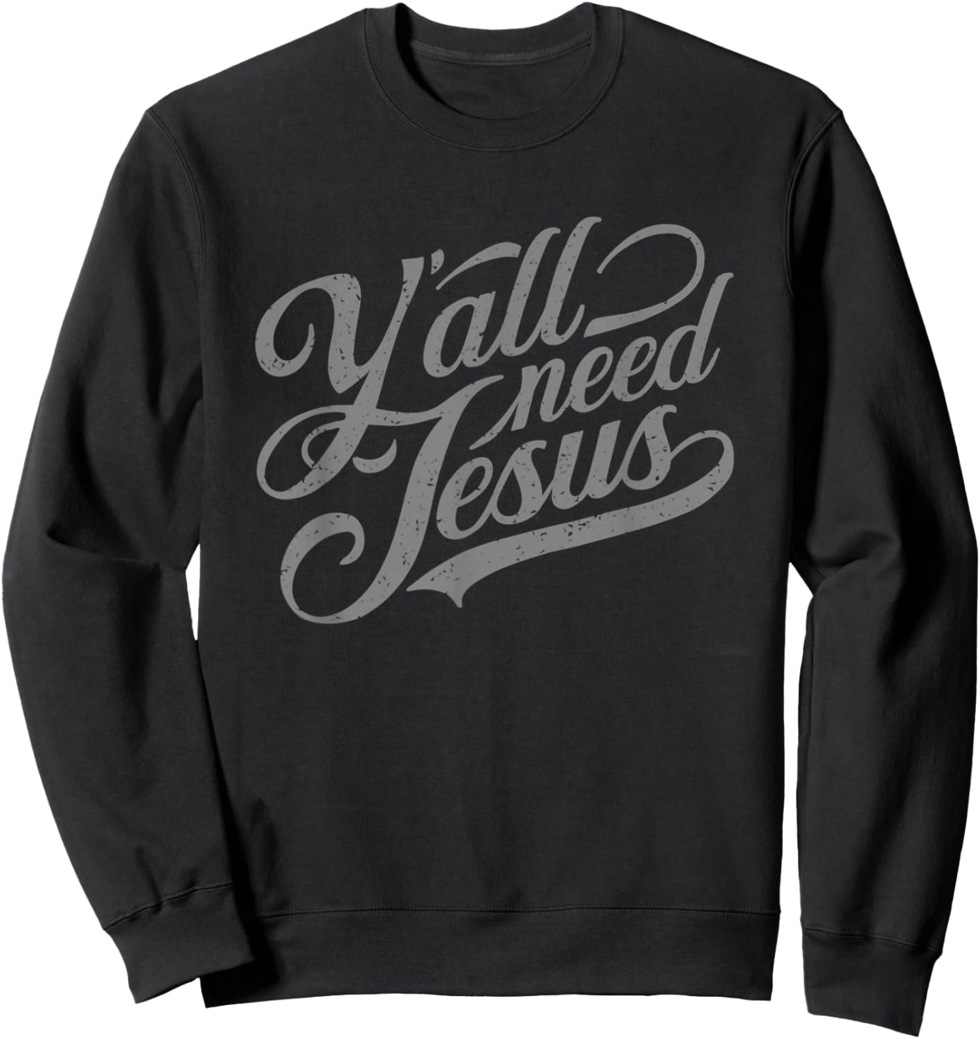 Y'all Seriously Need Jesus, Church, Christ, the Lord Sweatshirt - Sweatshirt | Black