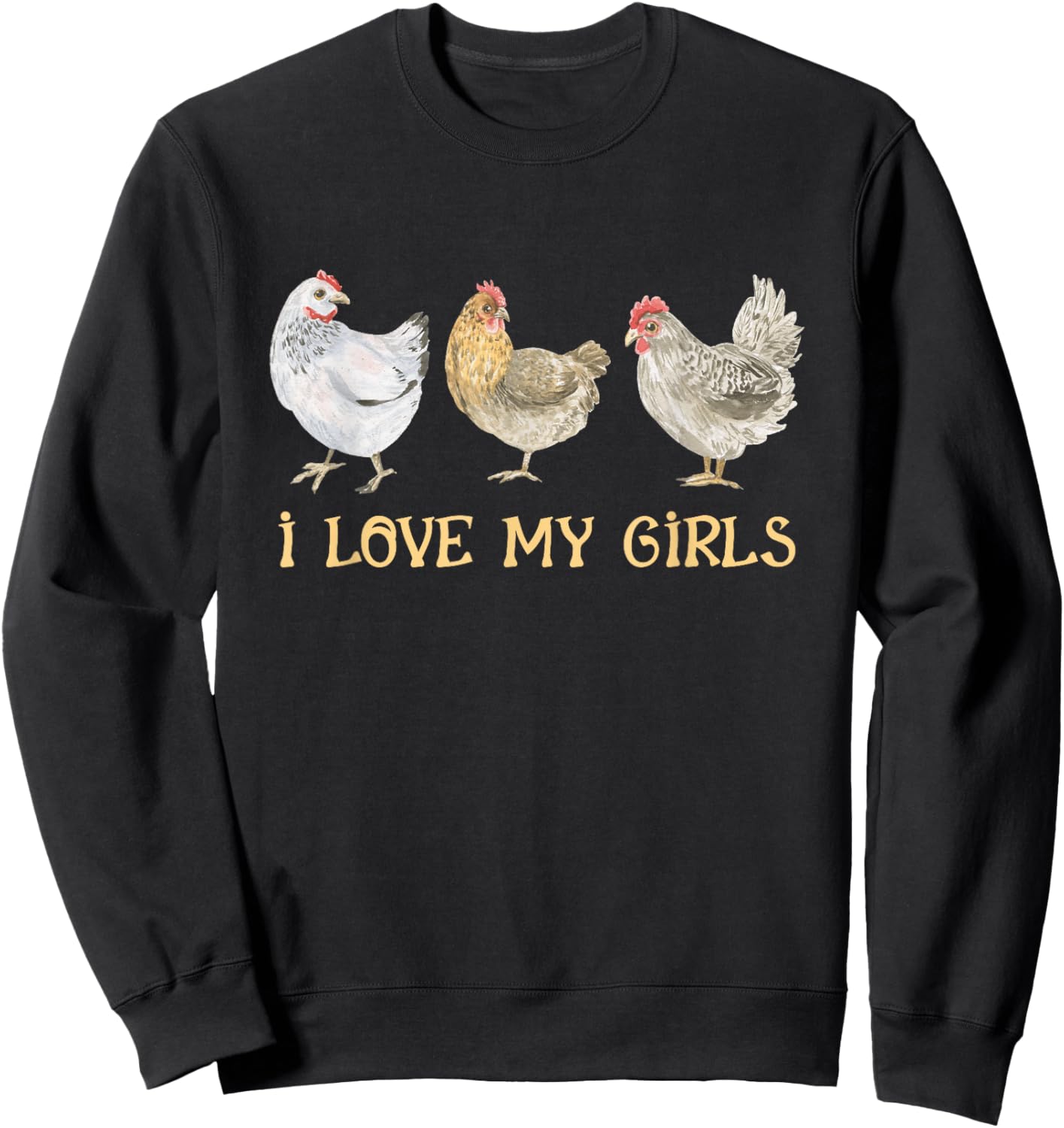 I Love My Girls Chicken Farm Animal Managing Chicken Farming Sweatshirt - Sweatshirt | Black