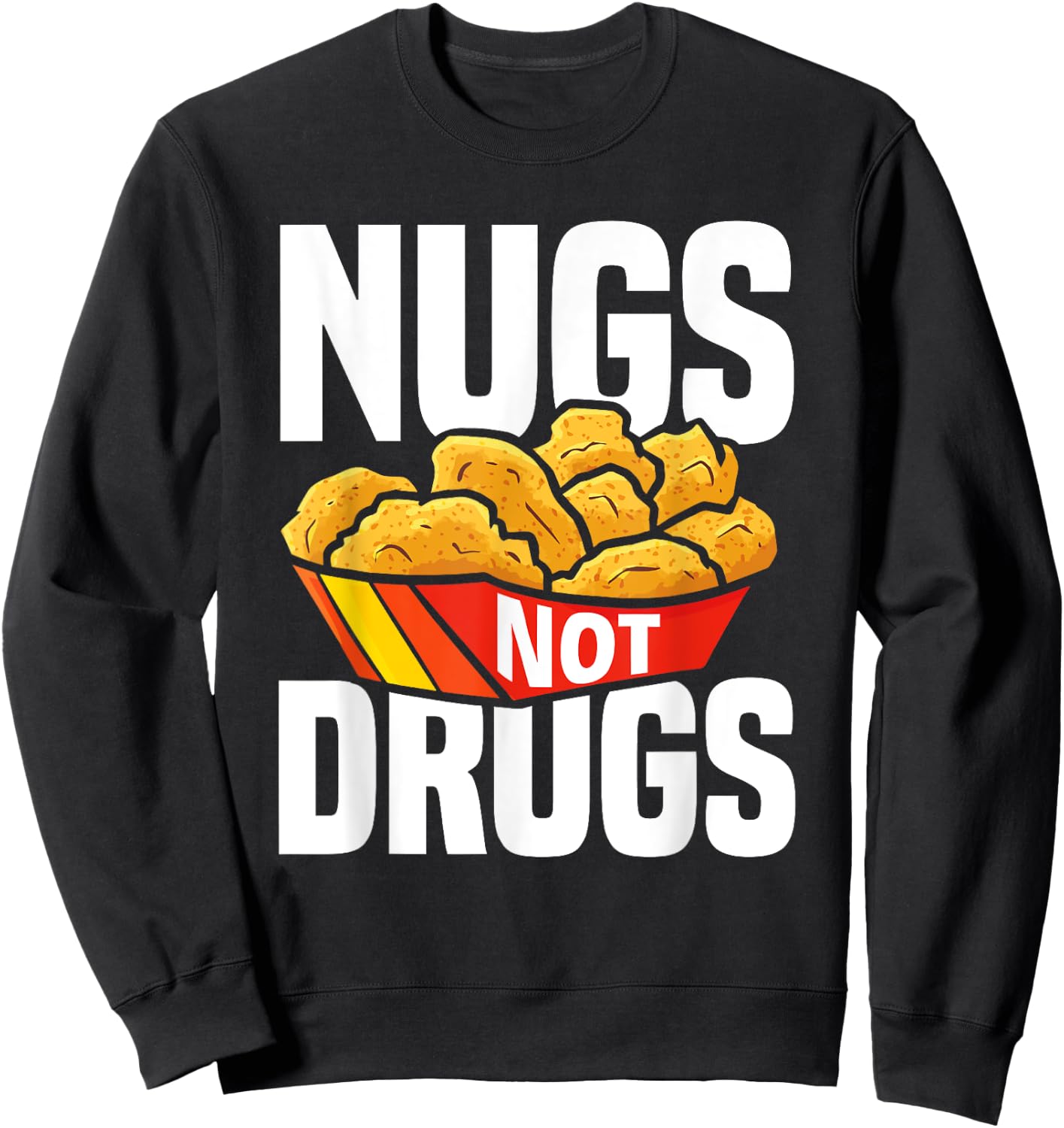 Nugs Not Drugs Funny Chicken Nuggets Lover Sweatshirt - Sweatshirt | Black