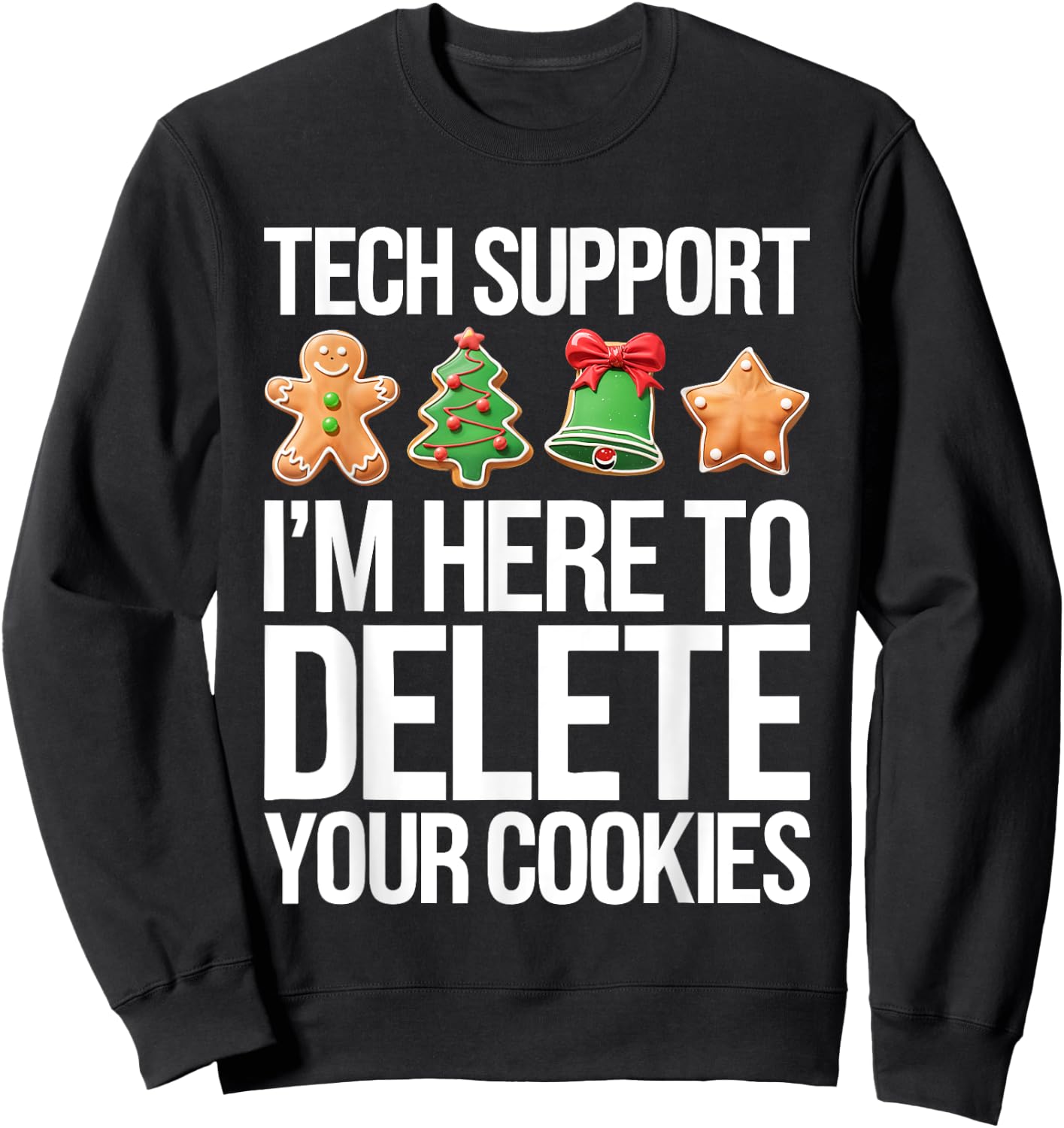Tech Support I'm Here To Delete Your Cookies Shirt Christmas Sweatshirt - Sweatshirt | Black
