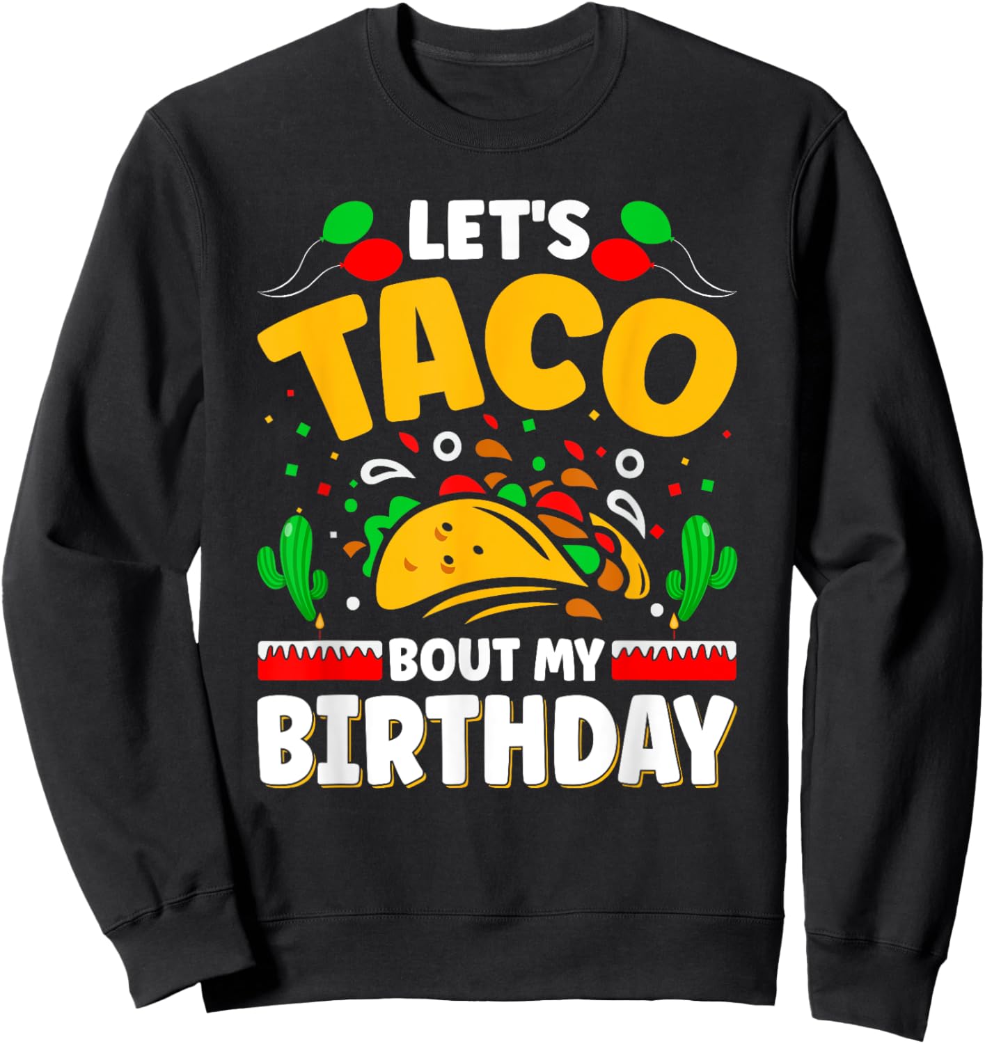 Let's Taco Bout My Birthday Cinco de Mayo Sweatshirt - Sweatshirt | Black