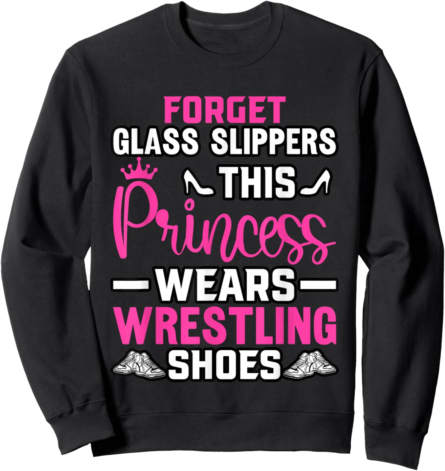 Forget Glass Slippers this Princess wears Wrestling Shoes Sweatshirt - Sweatshirt | Black