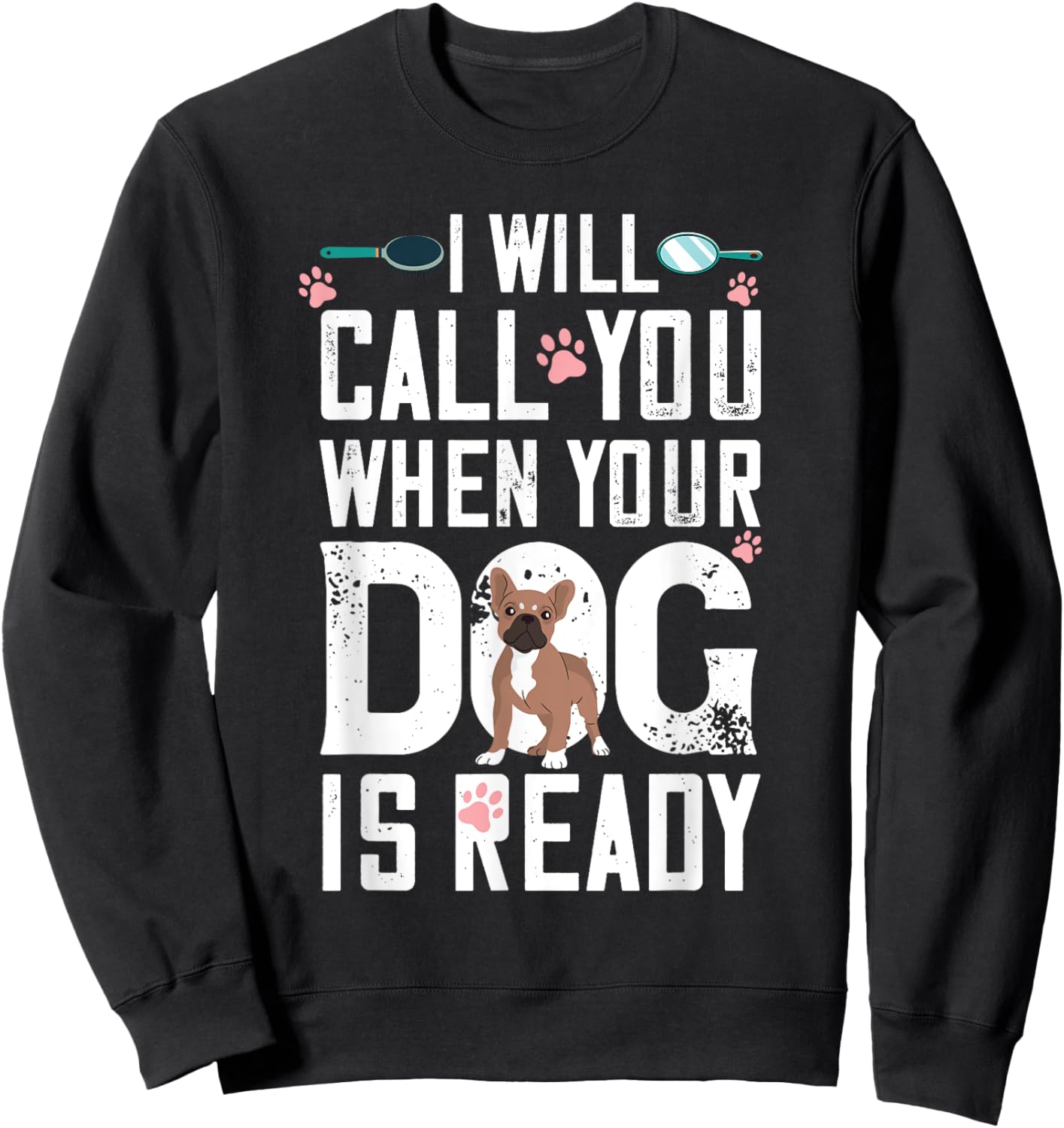 Dog Grooming When Your Dog Is Ready Dog Groomer Sweatshirt - Sweatshirt | Black