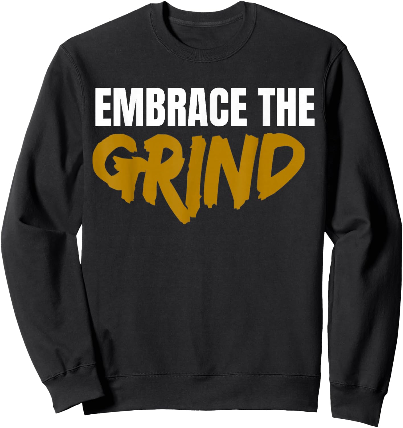 Embrace The Grind Shirt Sweatshirt - Sweatshirt | Black