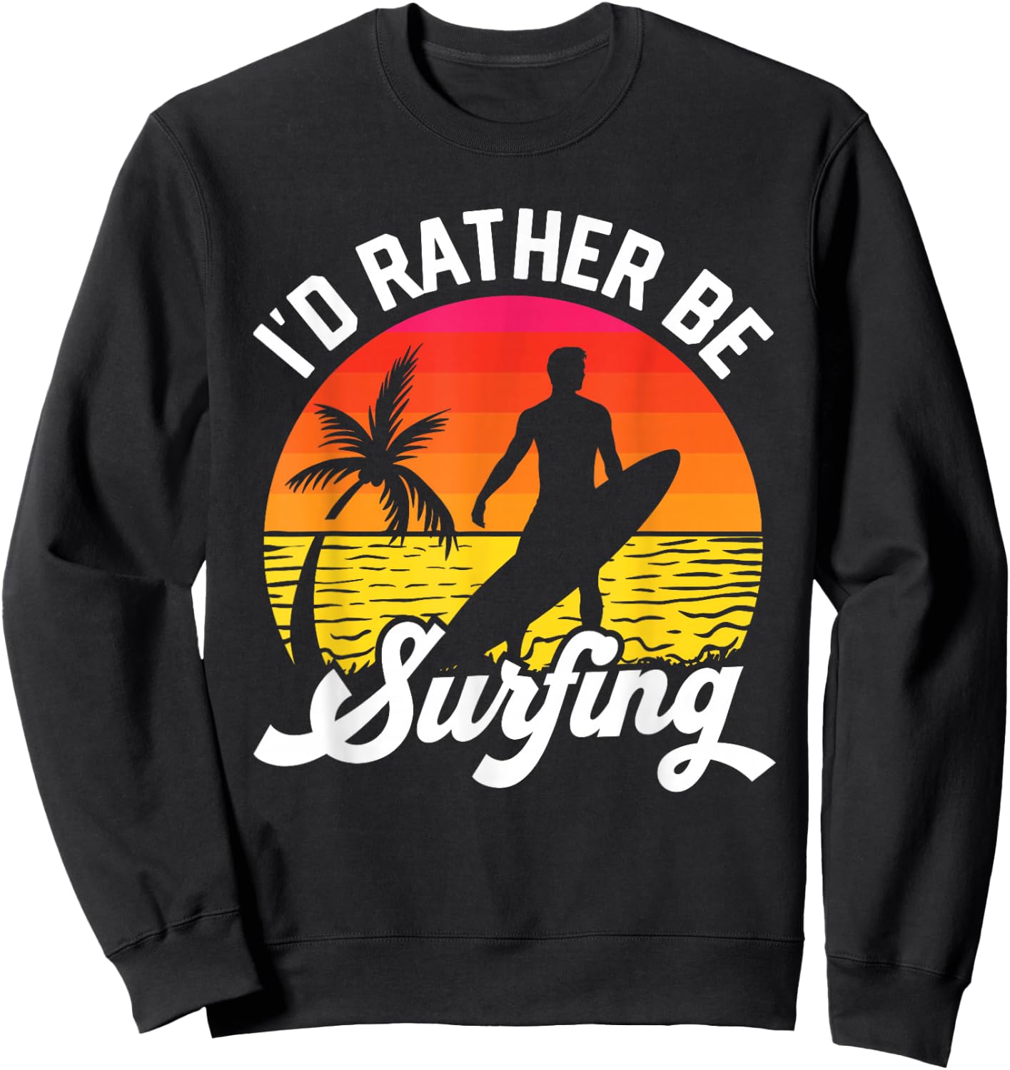 I'd Rather Be Surfing Surfboard Surfer Silhouette Retro Sweatshirt - Sweatshirt | Black