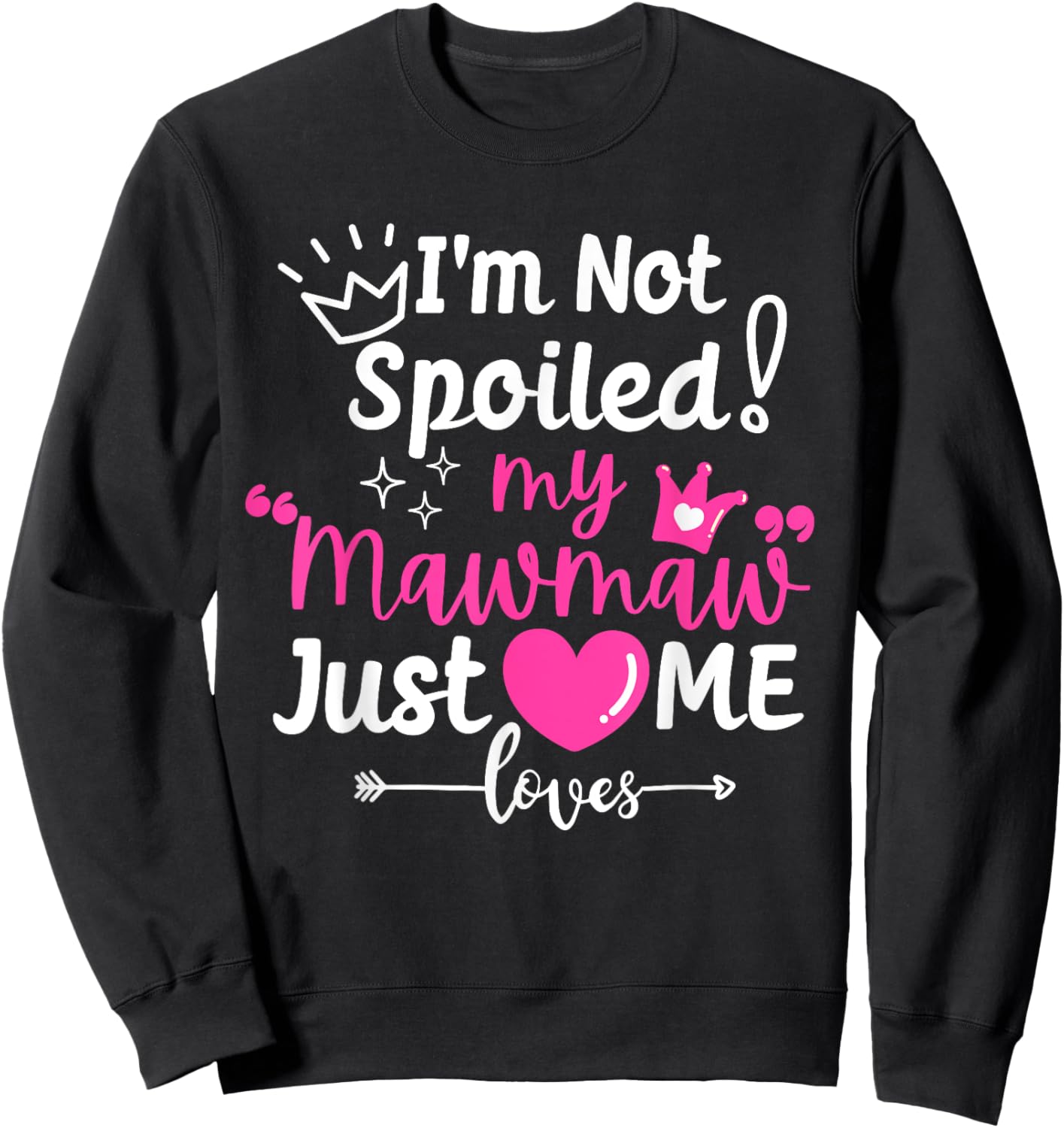 I'm Not Spoiled My Mawmaw Just Loves Me Team Girls Matching Sweatshirt - Sweatshirt | Black