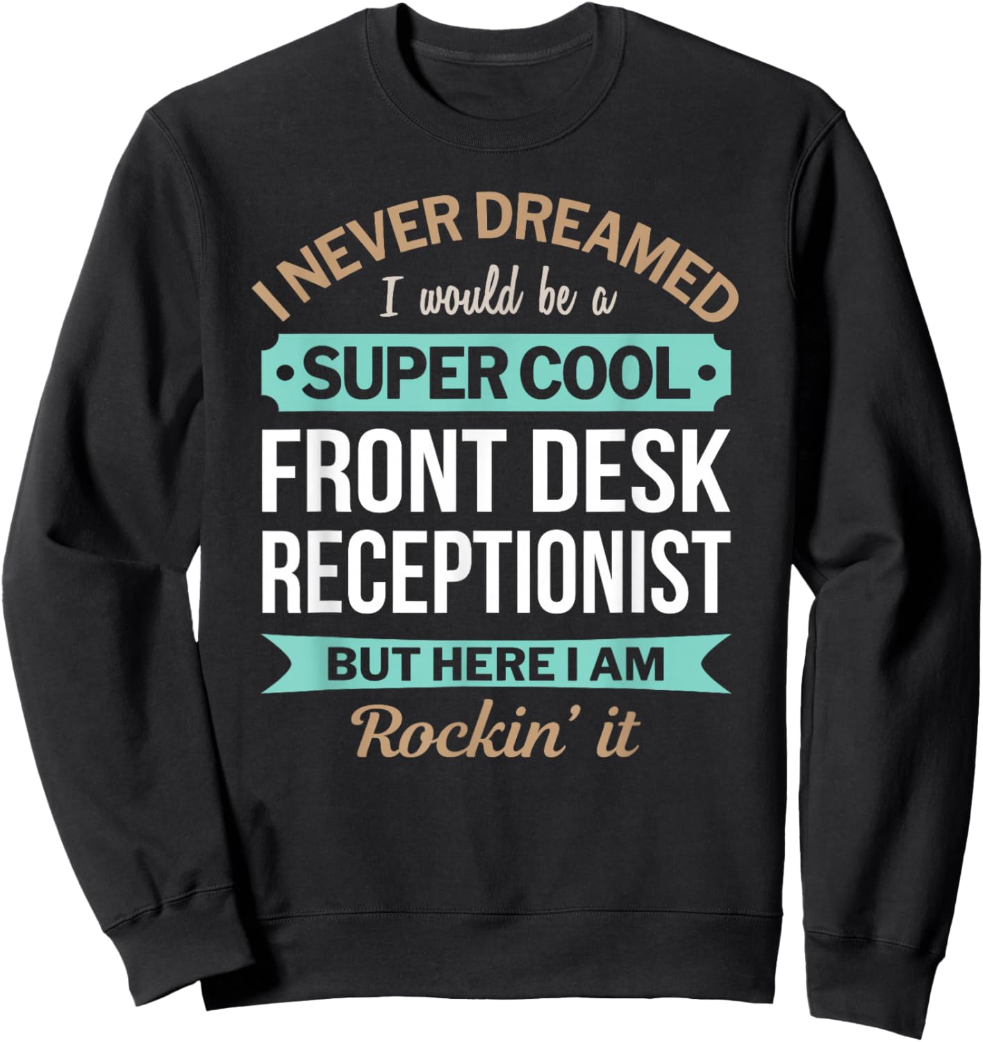 Funny Front Desk Receptionist I Never Dreamed Sweatshirt - Sweatshirt | Black