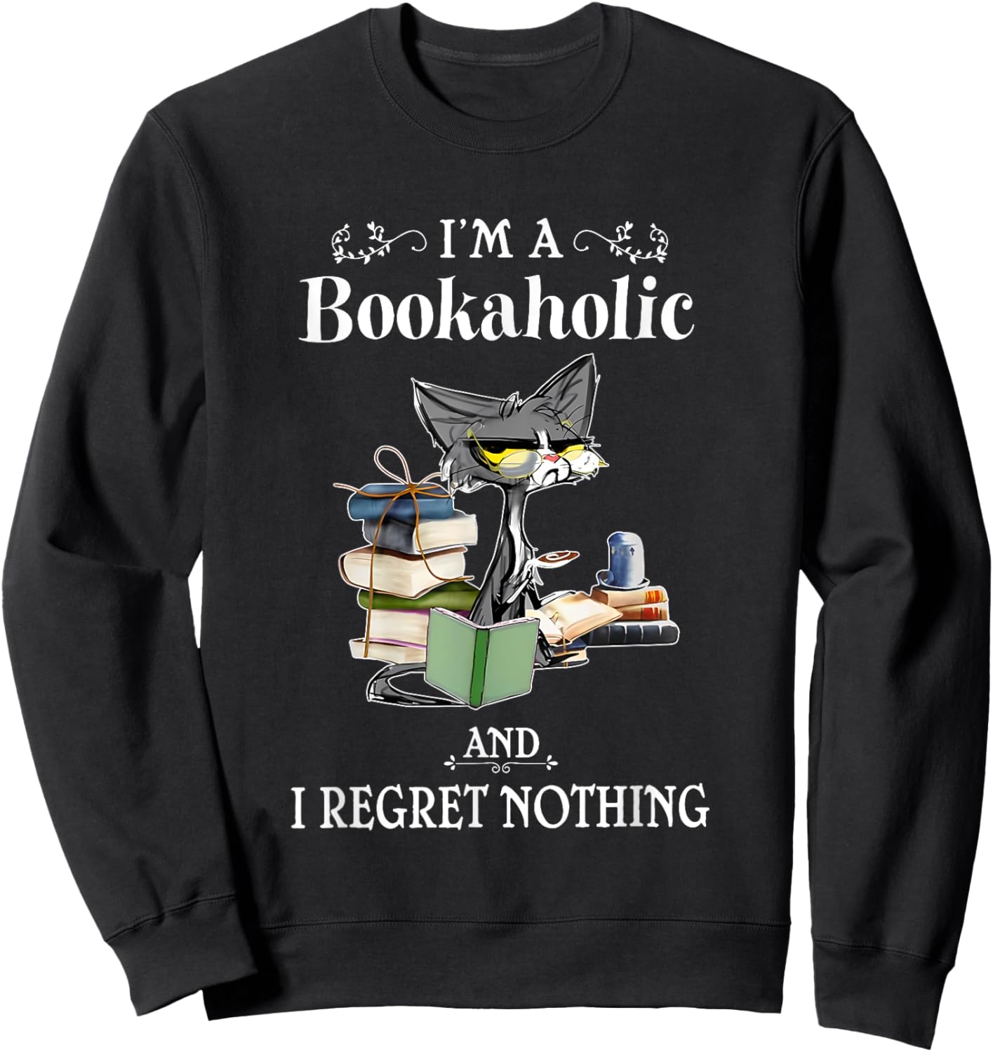 I’m A Bookaholic And I Regret Nothing Black Cat Reading Book Sweatshirt - Sweatshirt | Black