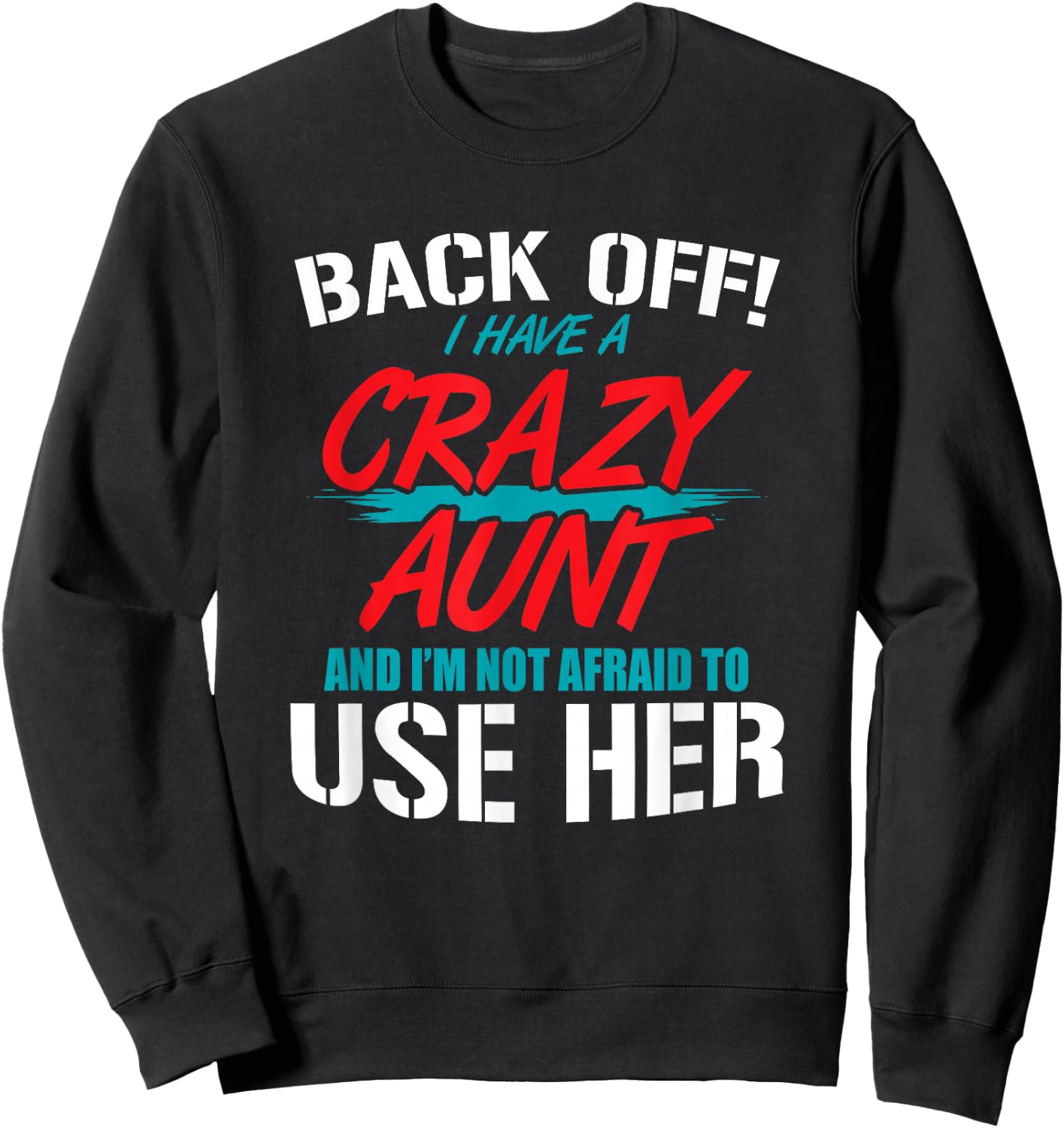 Back Off I Have A Crazy Aunt and I'm Not Afraid to Use Her Sweatshirt - Sweatshirt | Black