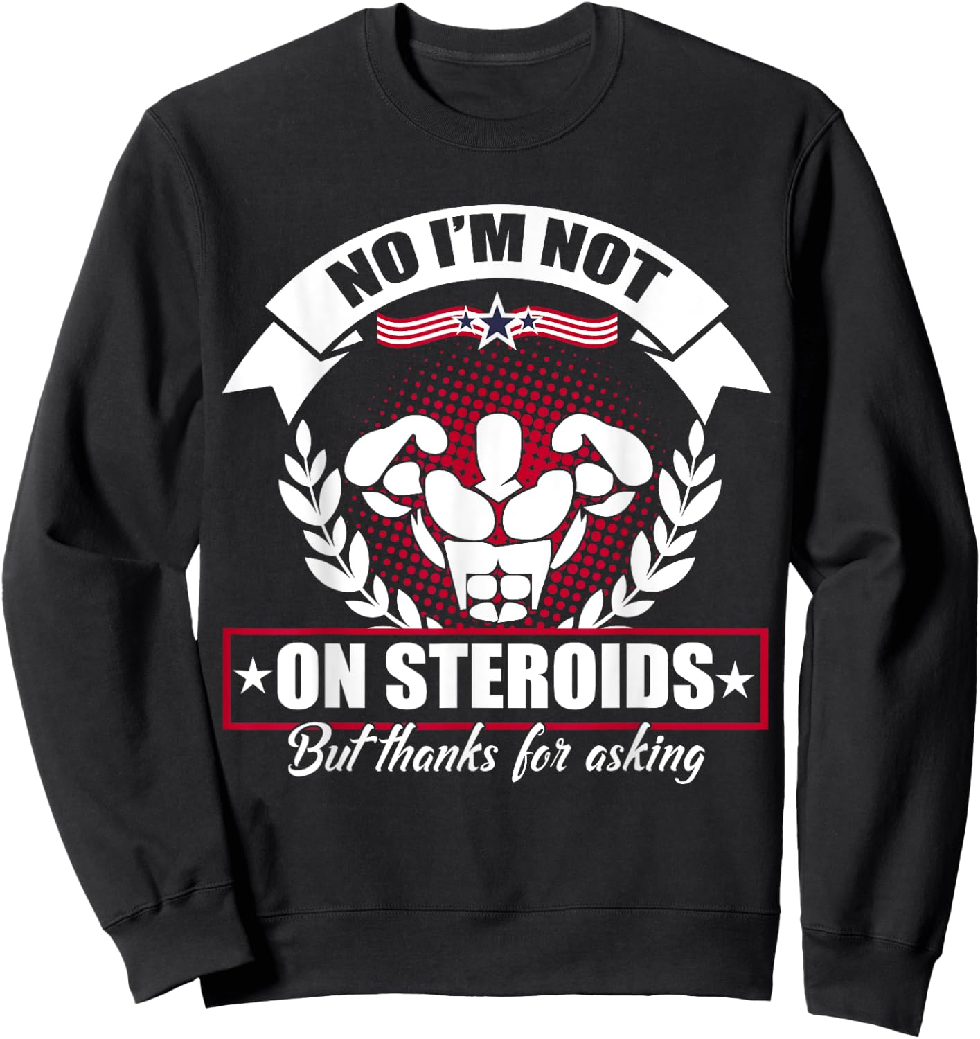 No I'm Not On Steroids But Thanks For Asking Fitness Workout Sweatshirt - Sweatshirt | Black