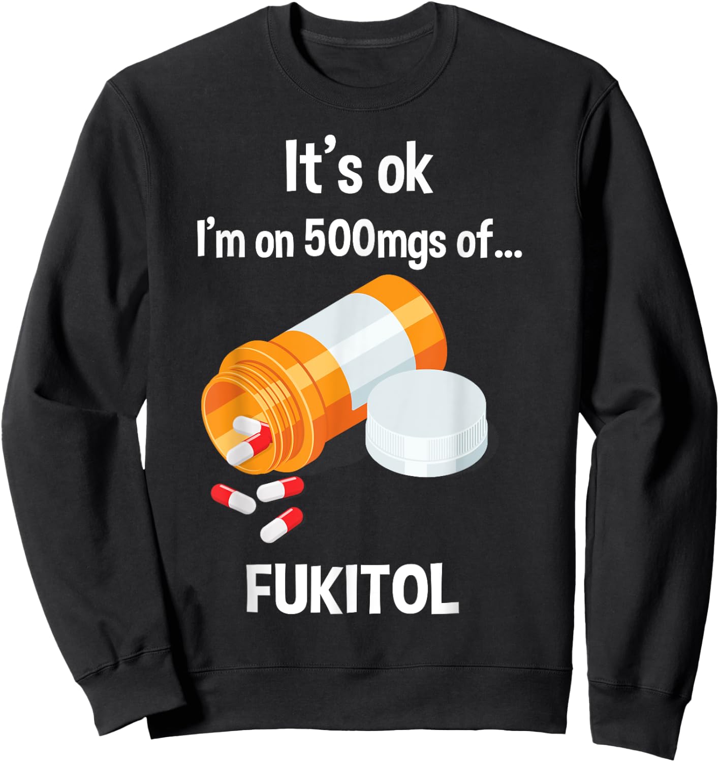 It's Ok, I'm On 500mg Of Fukitol Sweatshirt - Sweatshirt | Black