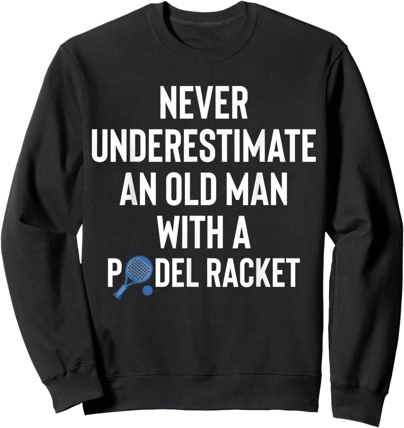 Never Underestimate an Old Man with A Padel Racket Sweatshirt - Sweatshirt | Black