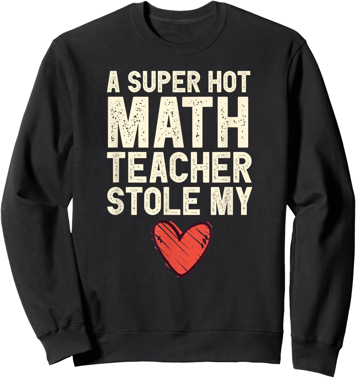 A Super Hot Math Teacher Stole My Heart Valentines Day Sweatshirt - Sweatshirt | Black