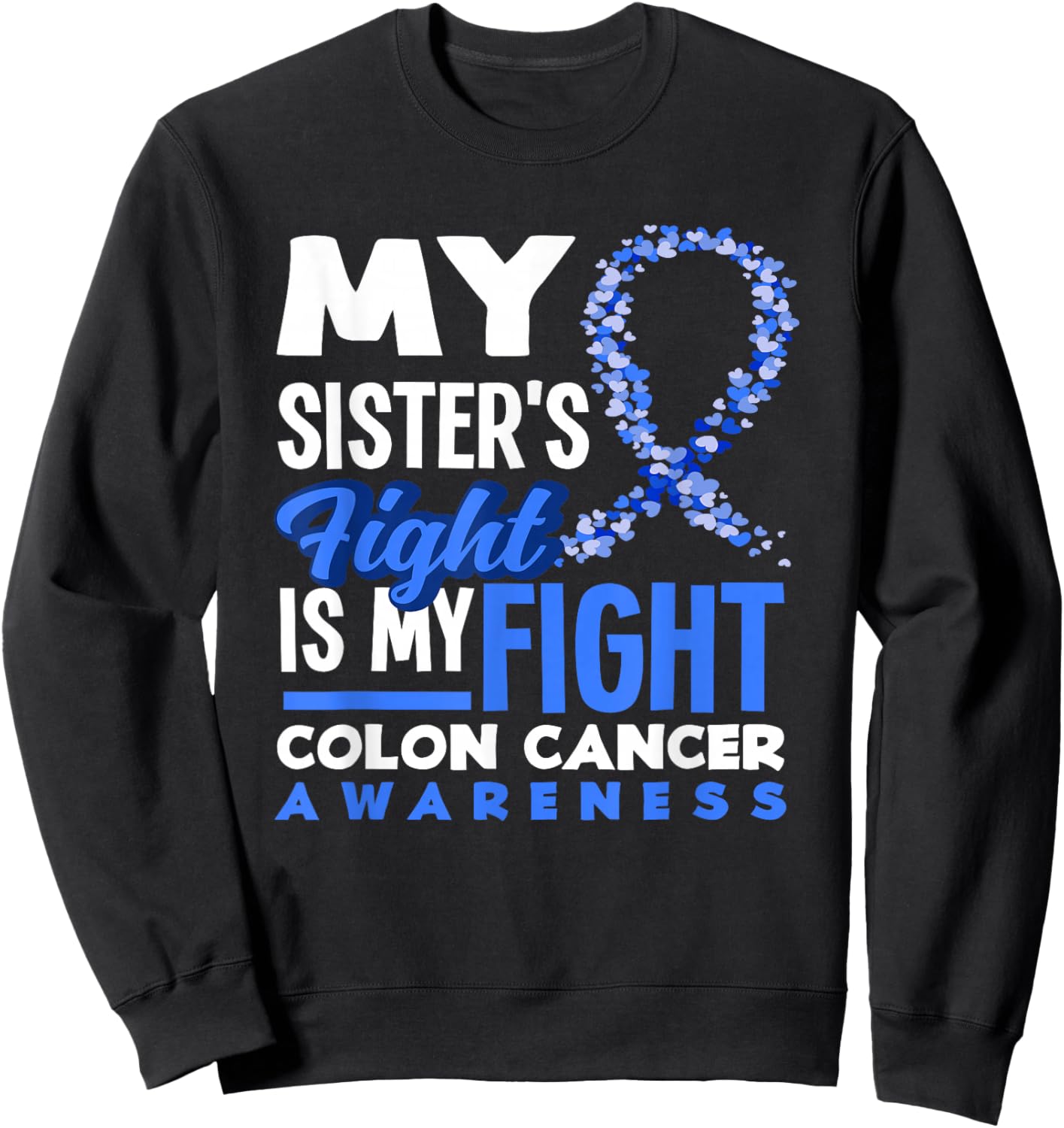 My Sister's Fight Is My Fight Colon Cancer Awareness Sweatshirt - Sweatshirt | Black