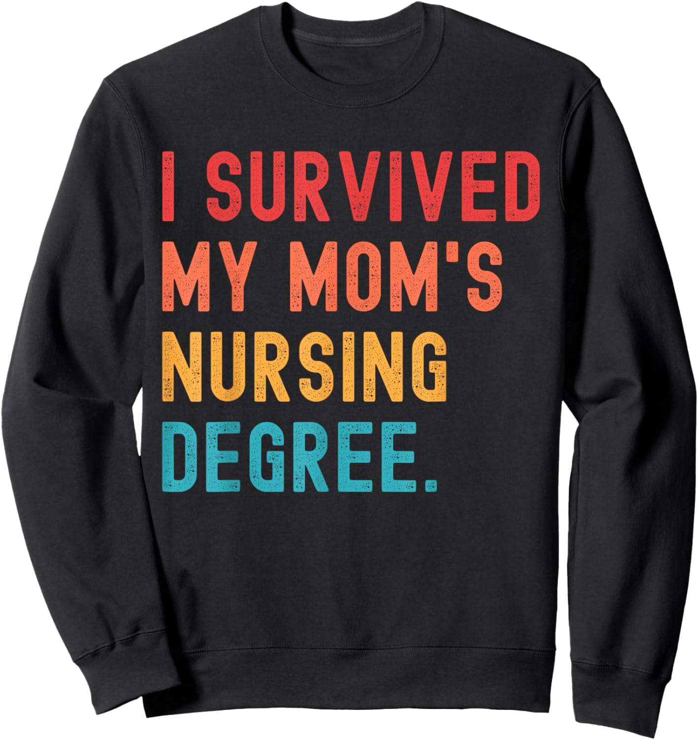 I Survived My Mom's Nursing Degree Nursing School Graduation Sweatshirt - Sweatshirt | Black