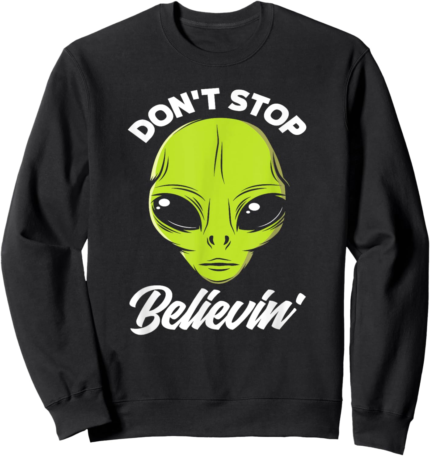 Don't Stop Believing Alien Face Alien Lover Sweatshirt - Sweatshirt | Black