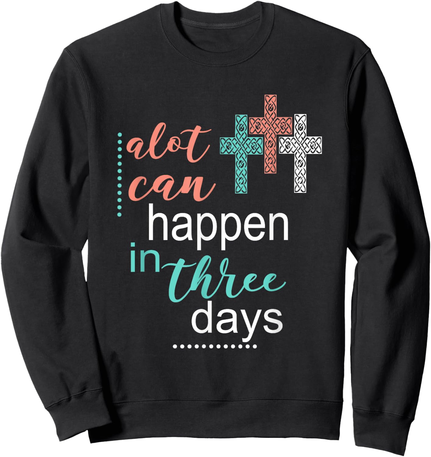 Alot Can Happen In 3 Days Jesus God Women Men Sweatshirt - Sweatshirt | Black