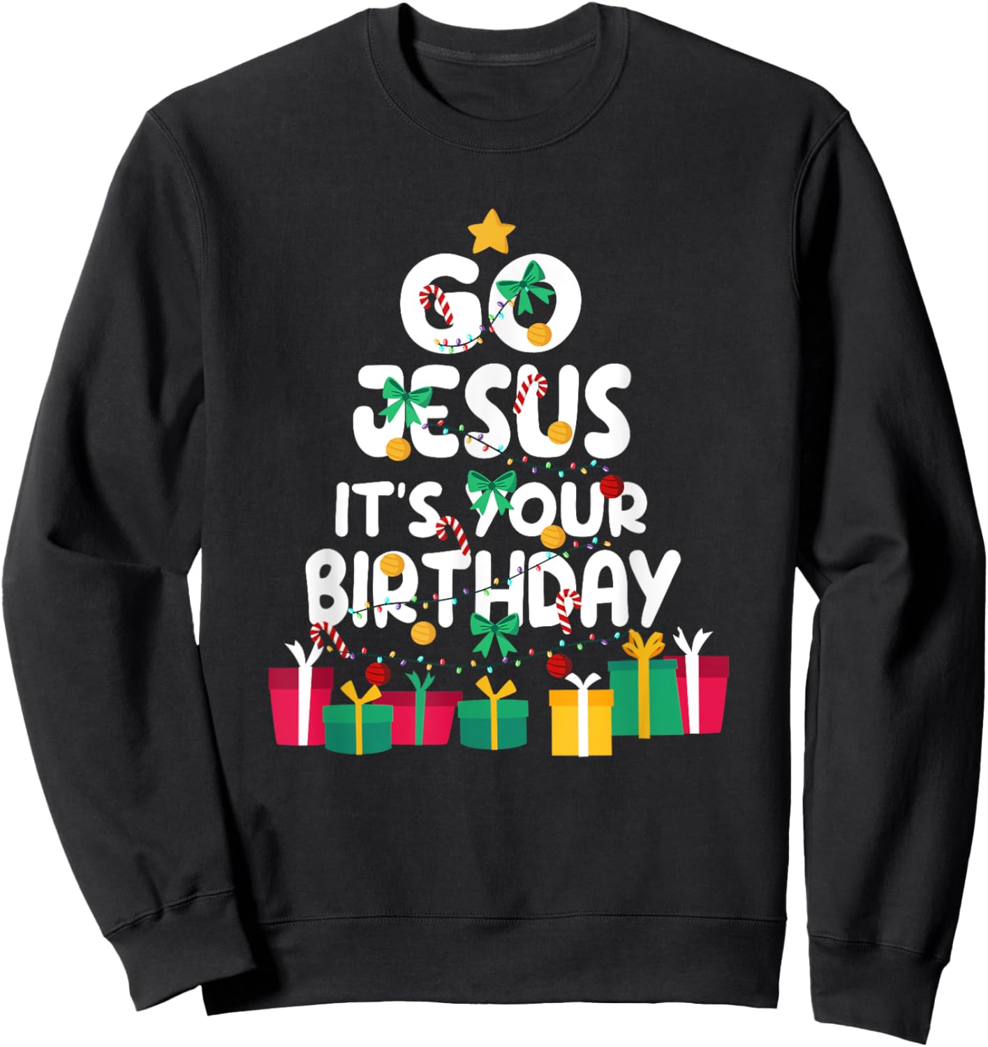 Go Jesus Its Your Birthday Shirt Funny Christmas Christian Sweatshirt - Sweatshirt | Black