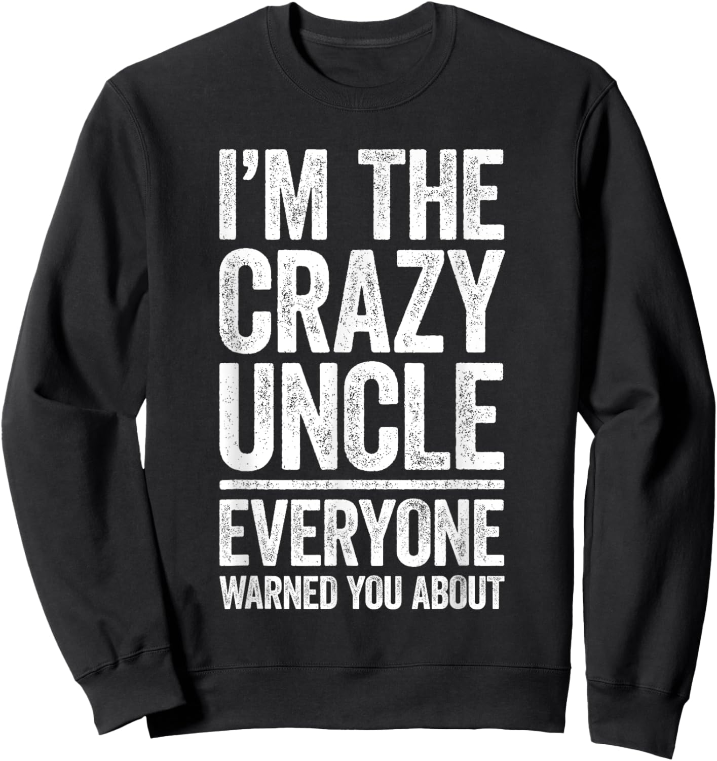 I'm The Crazy Uncle Shirt Everyone Warned You About Men Sweatshirt - Sweatshirt | Black