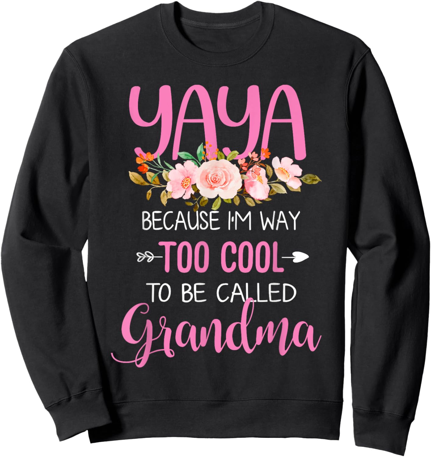 Yaya Because I'm Way Too Cool To Be Called Grandma Sweatshirt - Sweatshirt | Black