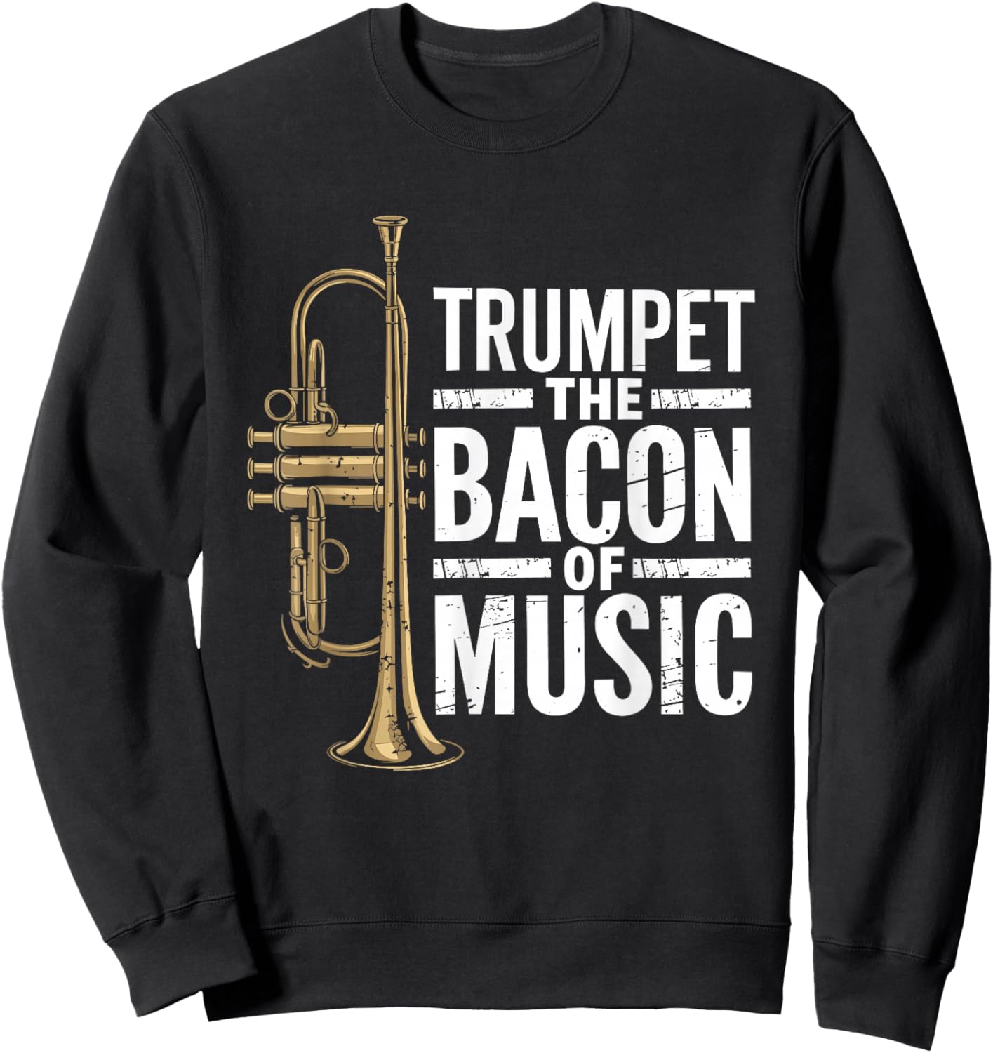 Trumpet the bacon of music, Jazz Trumpeter Trumpet Player Sweatshirt - Sweatshirt | Black